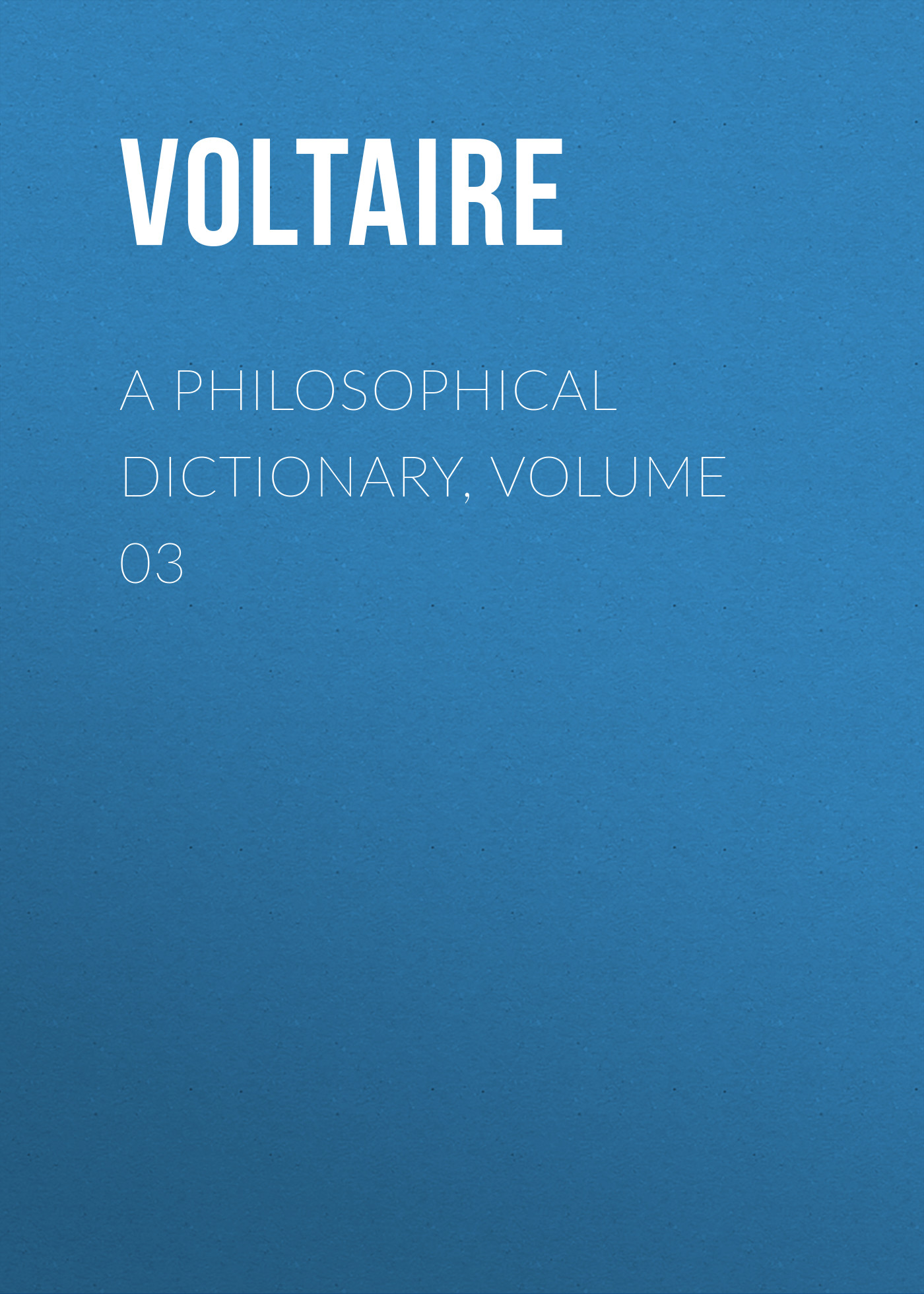 Книга A Philosophical Dictionary, Volume 03 из серии , созданная  Voltaire, может относится к жанру Философия, Литература 18 века, Зарубежная классика. Стоимость электронной книги A Philosophical Dictionary, Volume 03 с идентификатором 25560828 составляет 0 руб.