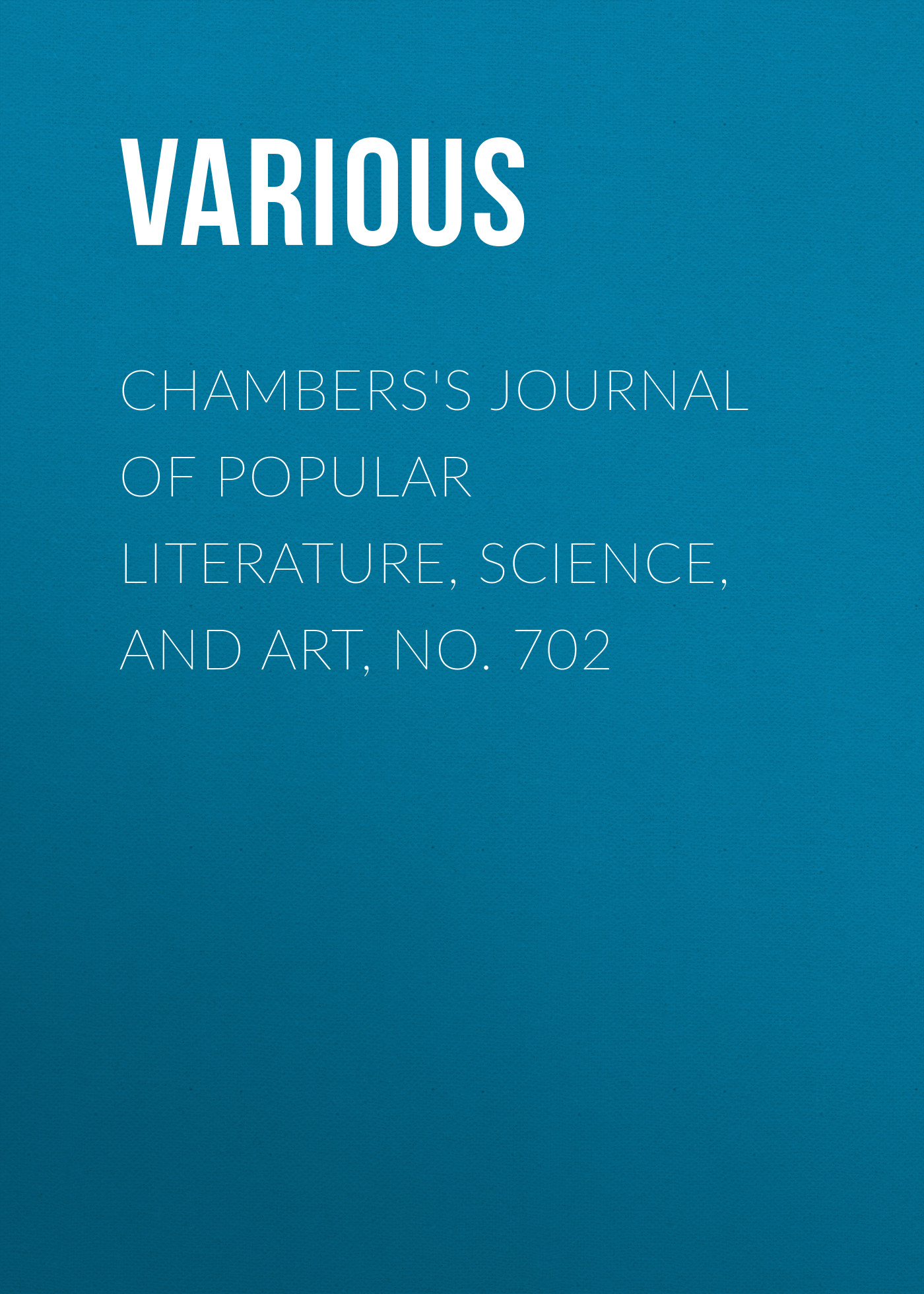 Книга Chambers's Journal of Popular Literature, Science, and Art, No. 702 из серии , созданная  Various, может относится к жанру Журналы, Зарубежная образовательная литература. Стоимость электронной книги Chambers's Journal of Popular Literature, Science, and Art, No. 702 с идентификатором 25569823 составляет 0 руб.