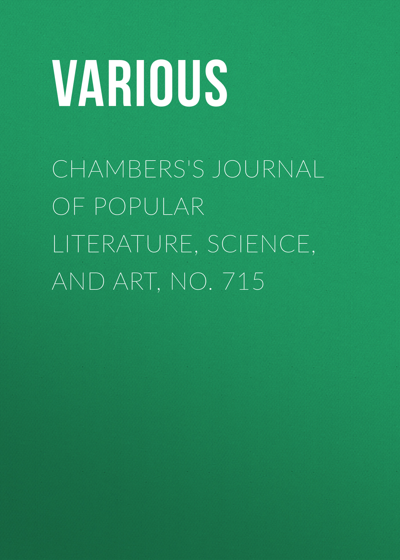 Книга Chambers's Journal of Popular Literature, Science, and Art, No. 715 из серии , созданная  Various, может относится к жанру Журналы, Зарубежная образовательная литература. Стоимость электронной книги Chambers's Journal of Popular Literature, Science, and Art, No. 715 с идентификатором 25569927 составляет 0 руб.