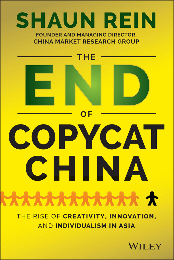 The End of Copycat China. The Rise of Creativity, Innovation, and Individualism in Asia