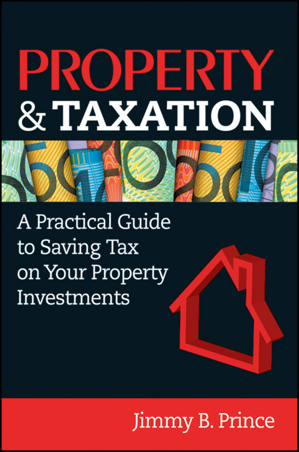 Property&Taxation. A Practical Guide to Saving Tax on Your Property Investments