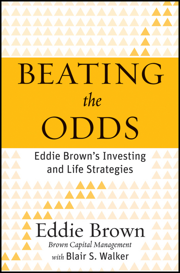 Beating the Odds. Eddie Brown's Investing and Life Strategies