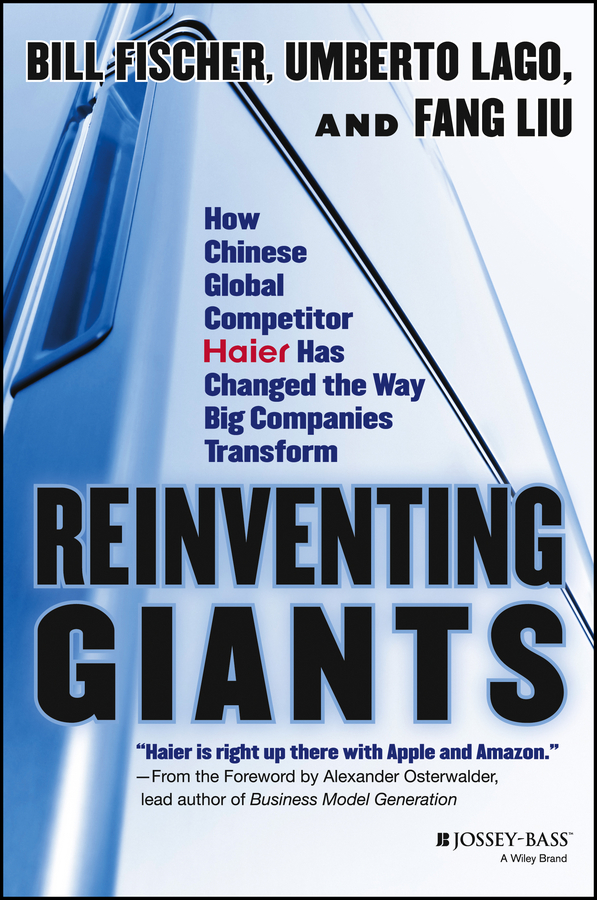 Reinventing Giants. How Chinese Global Competitor Haier Has Changed the Way Big Companies Transform