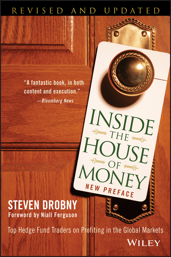 Inside the House of Money. Top Hedge Fund Traders on Profiting in the Global Markets