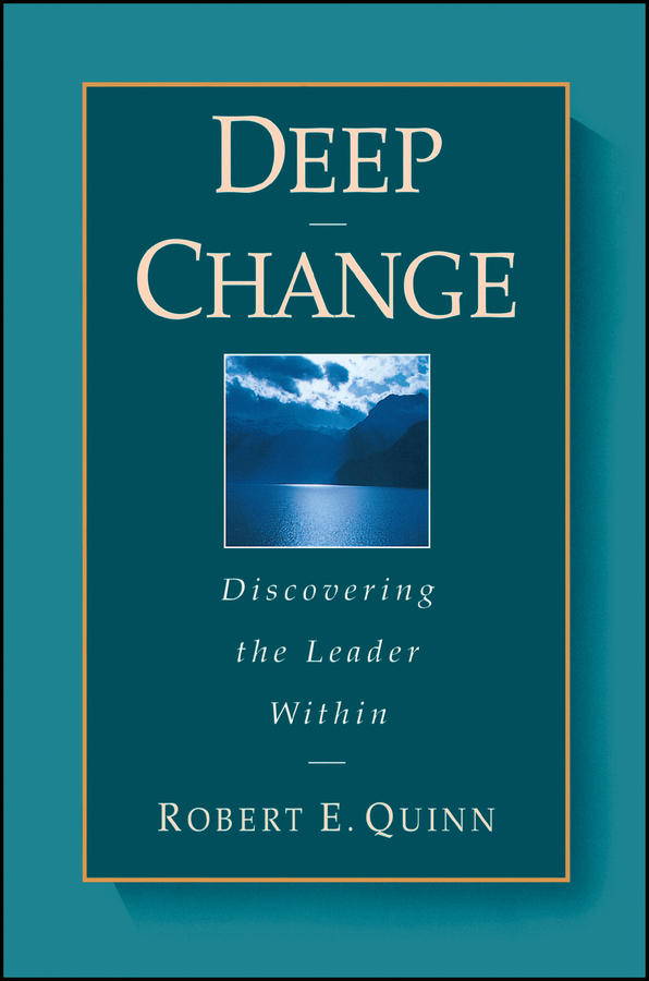 Deep Change. Discovering the Leader Within