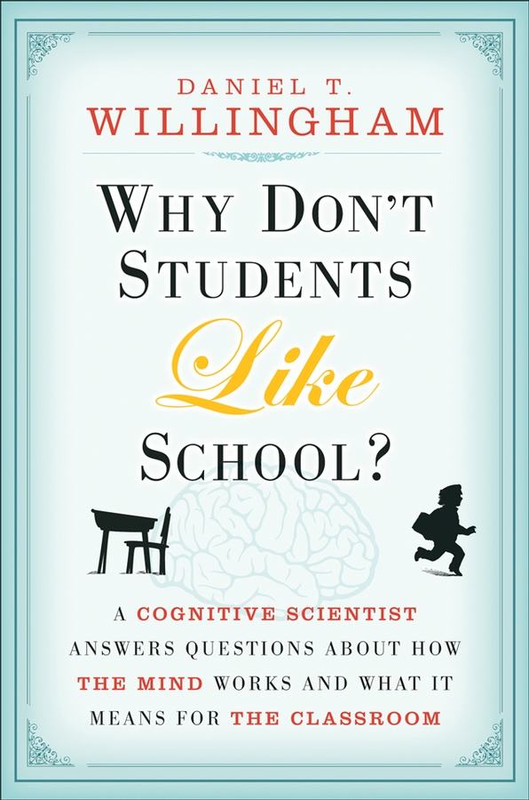 Why Don't Students Like School?. A Cognitive Scientist Answers Questions About How the Mind Works and What It Means for the Classroom