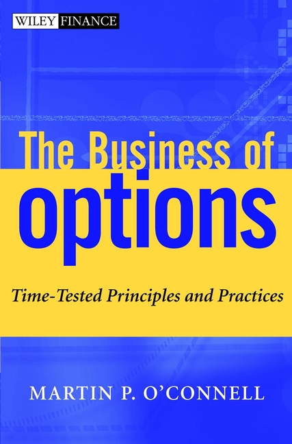 The Business of Options. Time-Tested Principles and Practices
