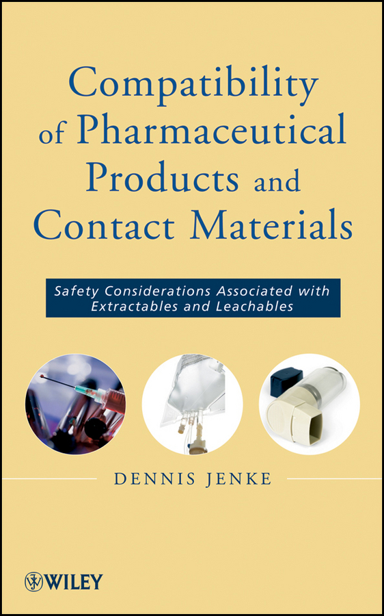 Compatibility of Pharmaceutical Solutions and Contact Materials. Safety Assessments of Extractables and Leachables for Pharmaceutical Products
