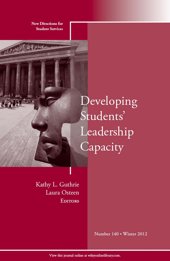 Developing Students'Leadership Capacity. New Directions for Student Services, Number 140
