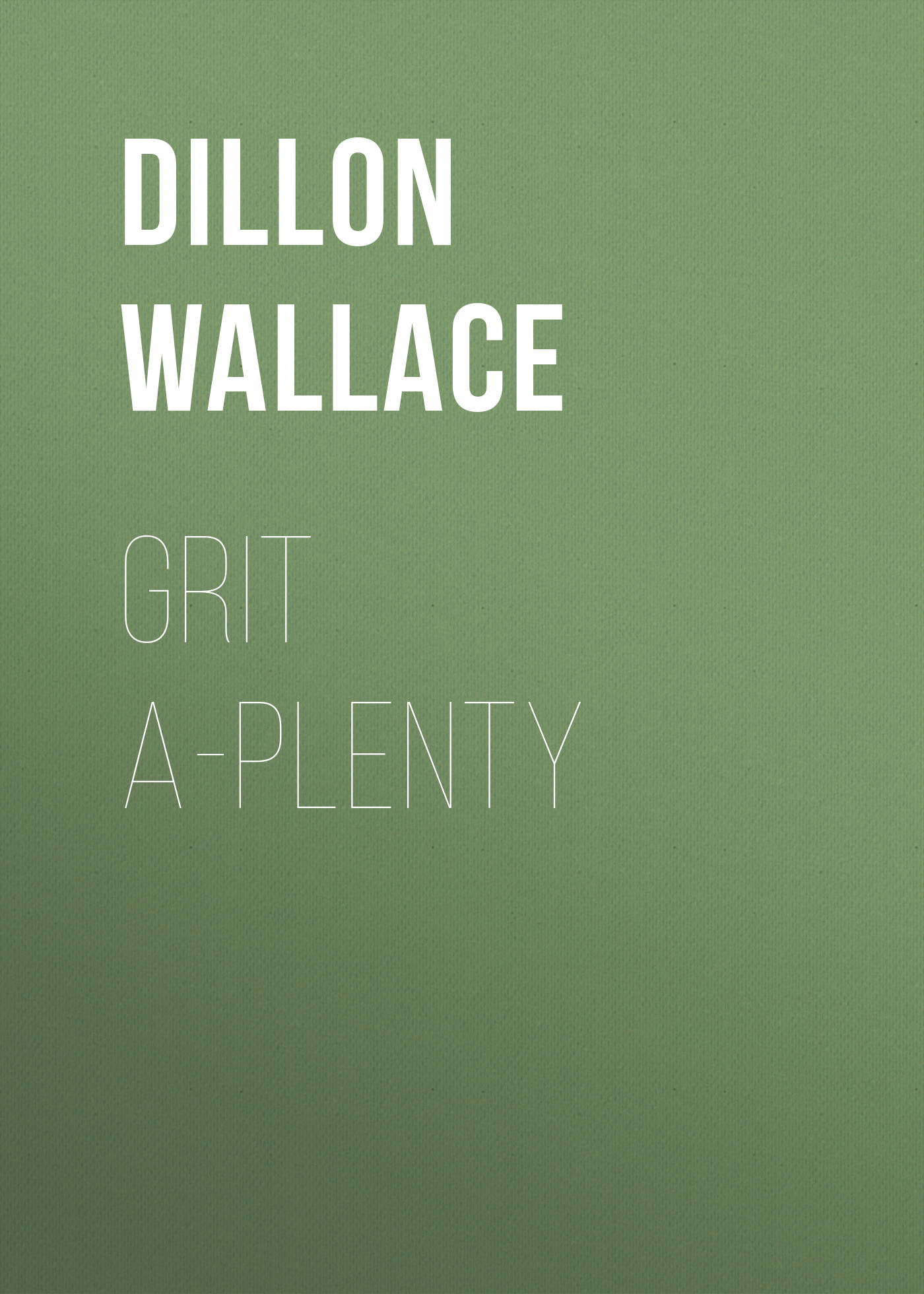 Книга Grit A-Plenty из серии , созданная Dillon Wallace, может относится к жанру Детская проза, Зарубежная старинная литература, Зарубежная классика, Зарубежные детские книги. Стоимость электронной книги Grit A-Plenty с идентификатором 34282728 составляет 0 руб.