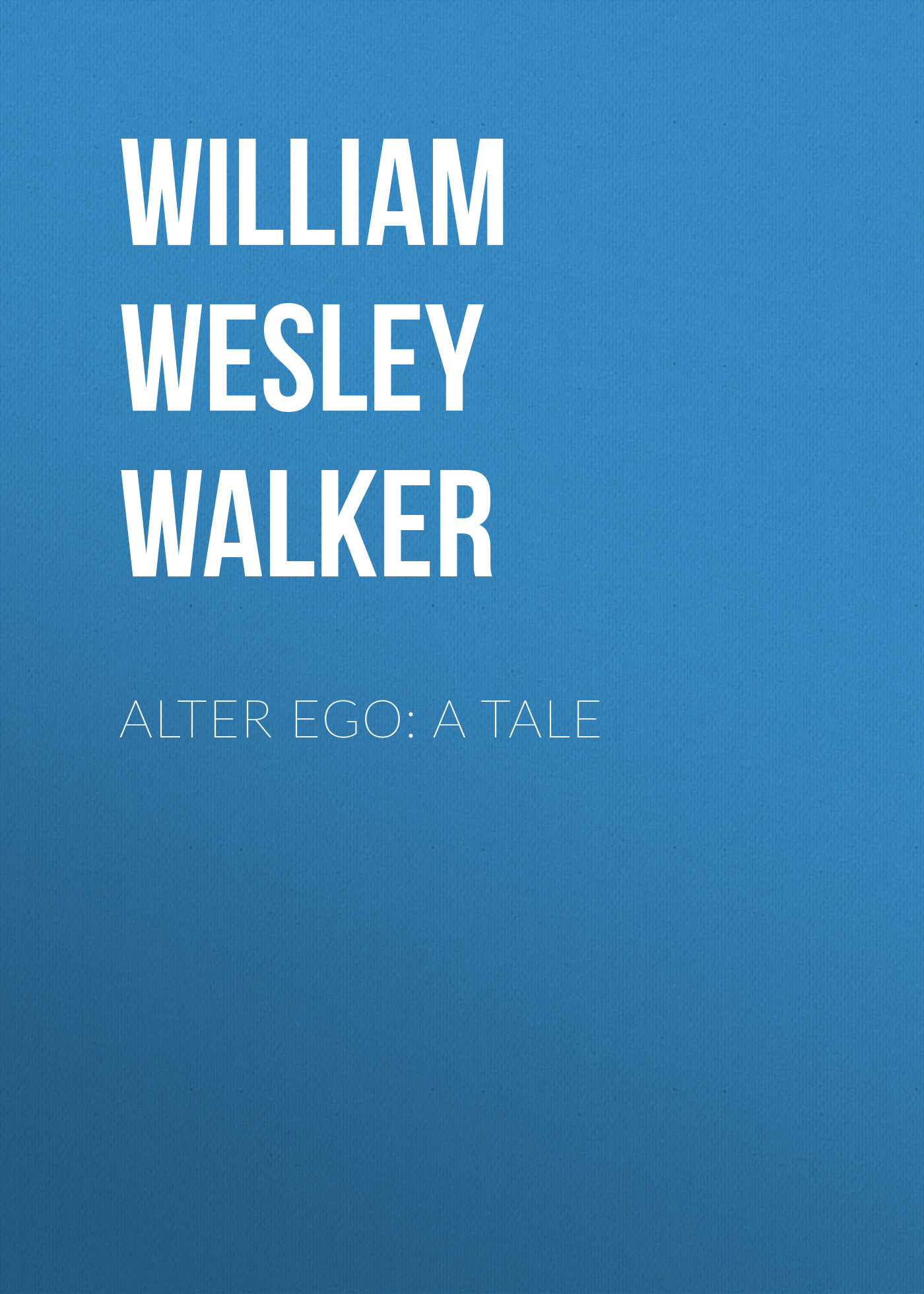 Книга Alter Ego: A Tale из серии , созданная William Walker, может относится к жанру Зарубежная классика, Литература 20 века, Зарубежная старинная литература. Стоимость электронной книги Alter Ego: A Tale с идентификатором 34283328 составляет 0 руб.