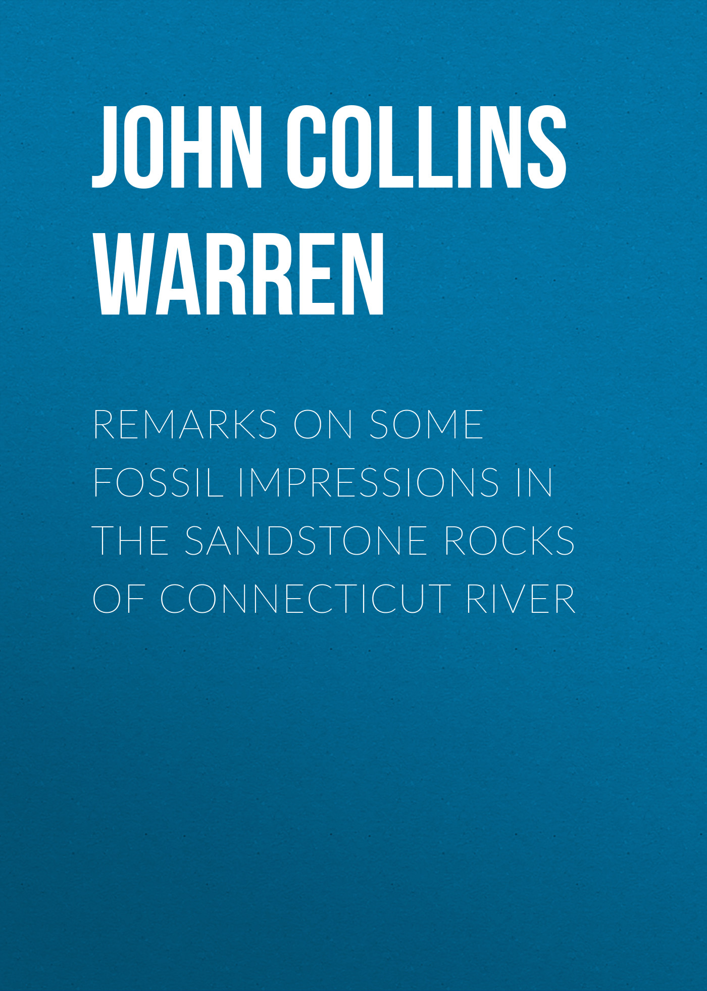 Книга Remarks on some fossil impressions in the sandstone rocks of Connecticut River из серии , созданная John Collins Warren, может относится к жанру Зарубежная старинная литература, Биология, Зарубежная образовательная литература. Стоимость электронной книги Remarks on some fossil impressions in the sandstone rocks of Connecticut River с идентификатором 34335722 составляет 0 руб.