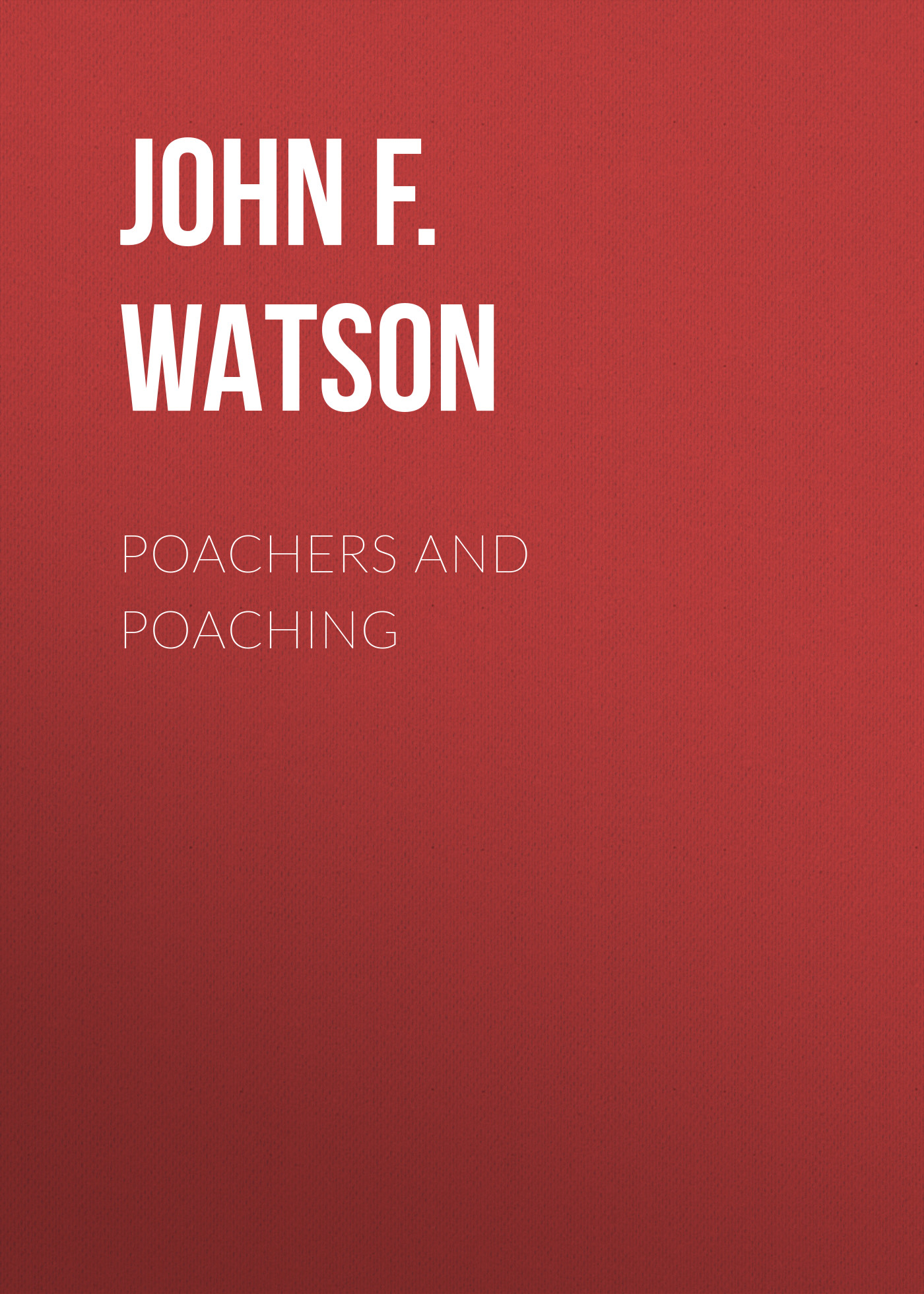 Книга Poachers and Poaching из серии , созданная John F.L.S. Watson, может относится к жанру Зарубежная классика, Биология. Стоимость книги Poachers and Poaching  с идентификатором 34336722 составляет 0 руб.