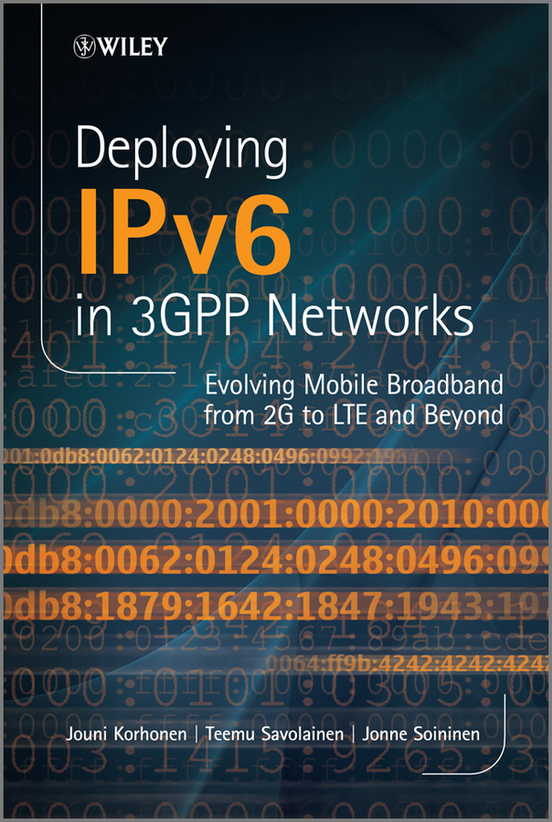 Deploying IPv6 in 3GPP Networks. Evolving Mobile Broadband from 2G to LTE and Beyond