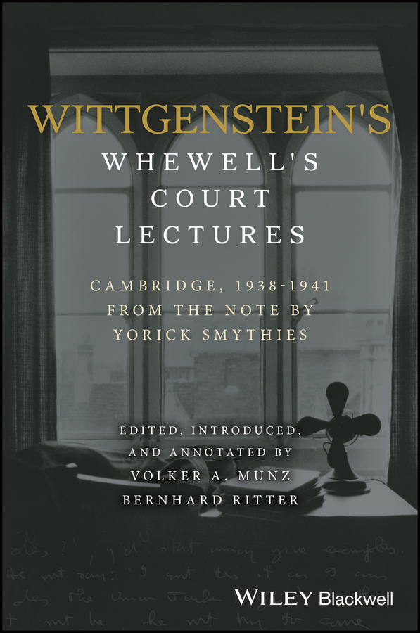 Wittgenstein's Whewell's Court Lectures. Cambridge, 1938 - 1941, From the Notes by Yorick Smythies