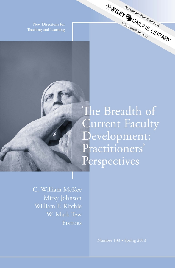The Breadth of Current Faculty Development: Practitioners'Perspectives. New Directions for Teaching and Learning, Number 133