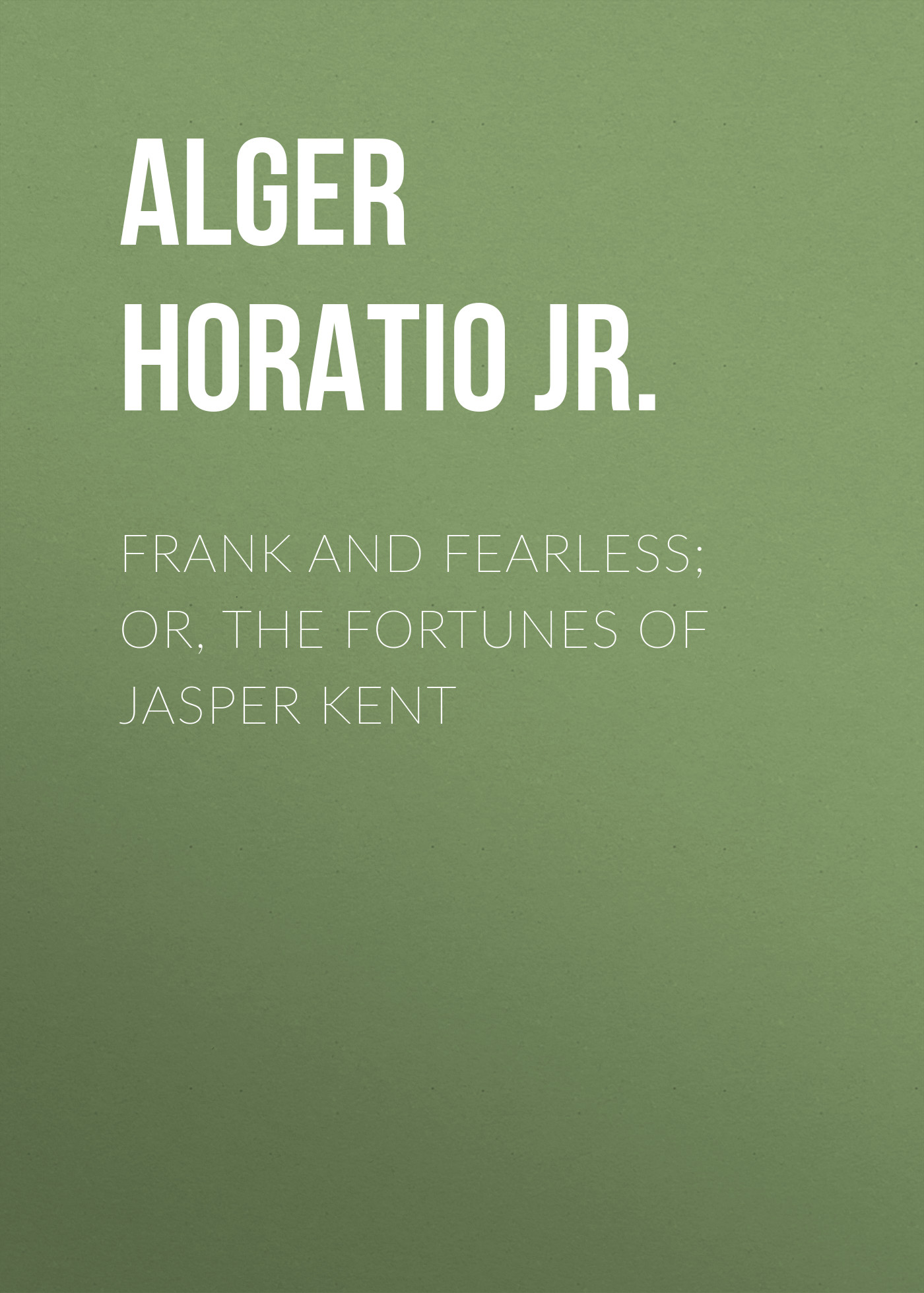 Frank and Fearless; or, The Fortunes of Jasper Kent