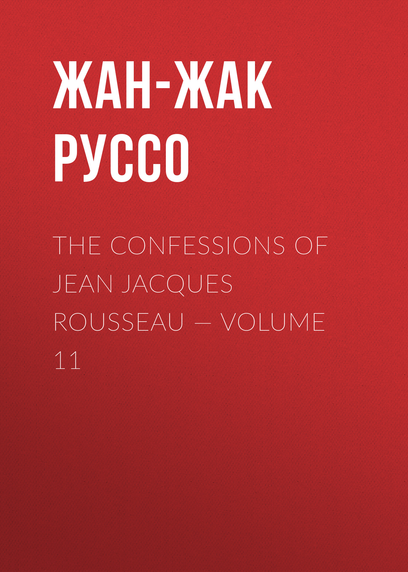 The Confessions of Jean Jacques Rousseau— Volume 11