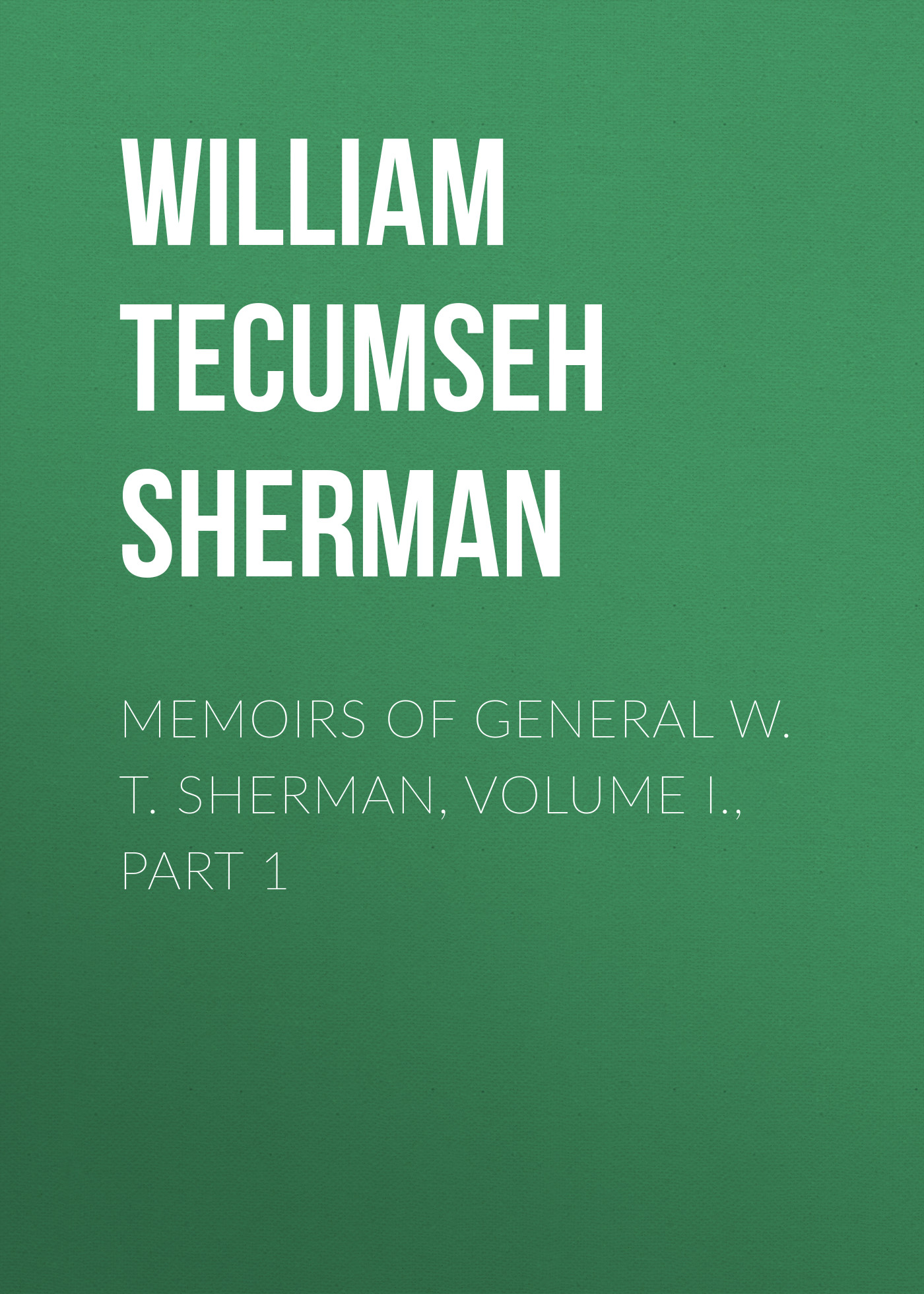 Книга Memoirs of General W. T. Sherman, Volume I., Part 1 из серии , созданная William Tecumseh Sherman, может относится к жанру Биографии и Мемуары, История, Зарубежная образовательная литература, Зарубежная старинная литература, Зарубежная классика. Стоимость электронной книги Memoirs of General W. T. Sherman, Volume I., Part 1 с идентификатором 35006825 составляет 0 руб.