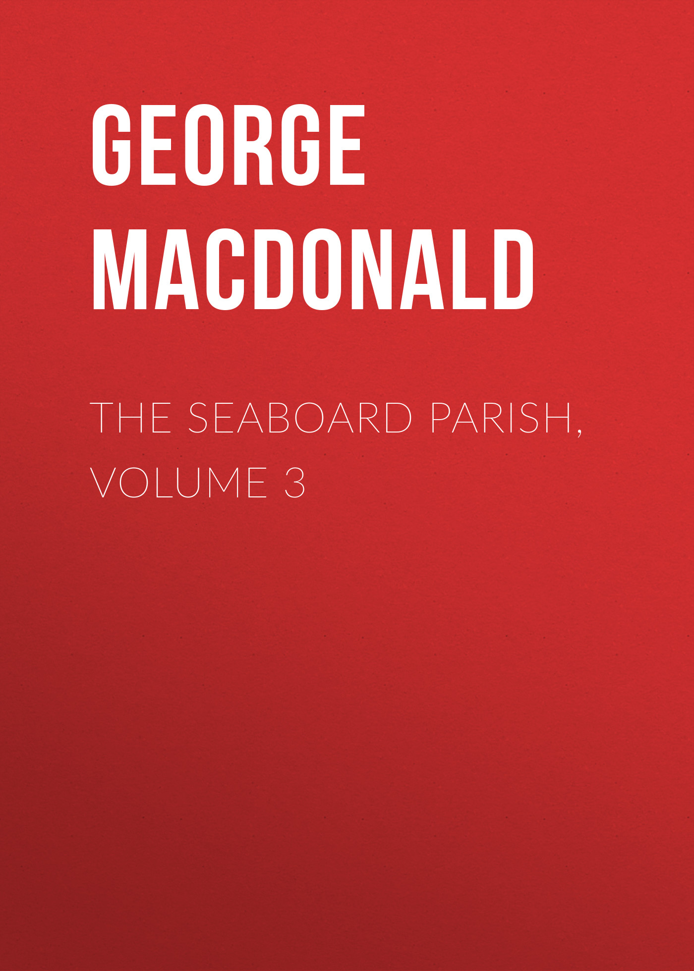 Книга The Seaboard Parish, Volume 3 из серии , созданная George MacDonald, может относится к жанру Зарубежная классика, Зарубежная эзотерическая и религиозная литература, Зарубежная старинная литература. Стоимость электронной книги The Seaboard Parish, Volume 3 с идентификатором 35008329 составляет 0 руб.