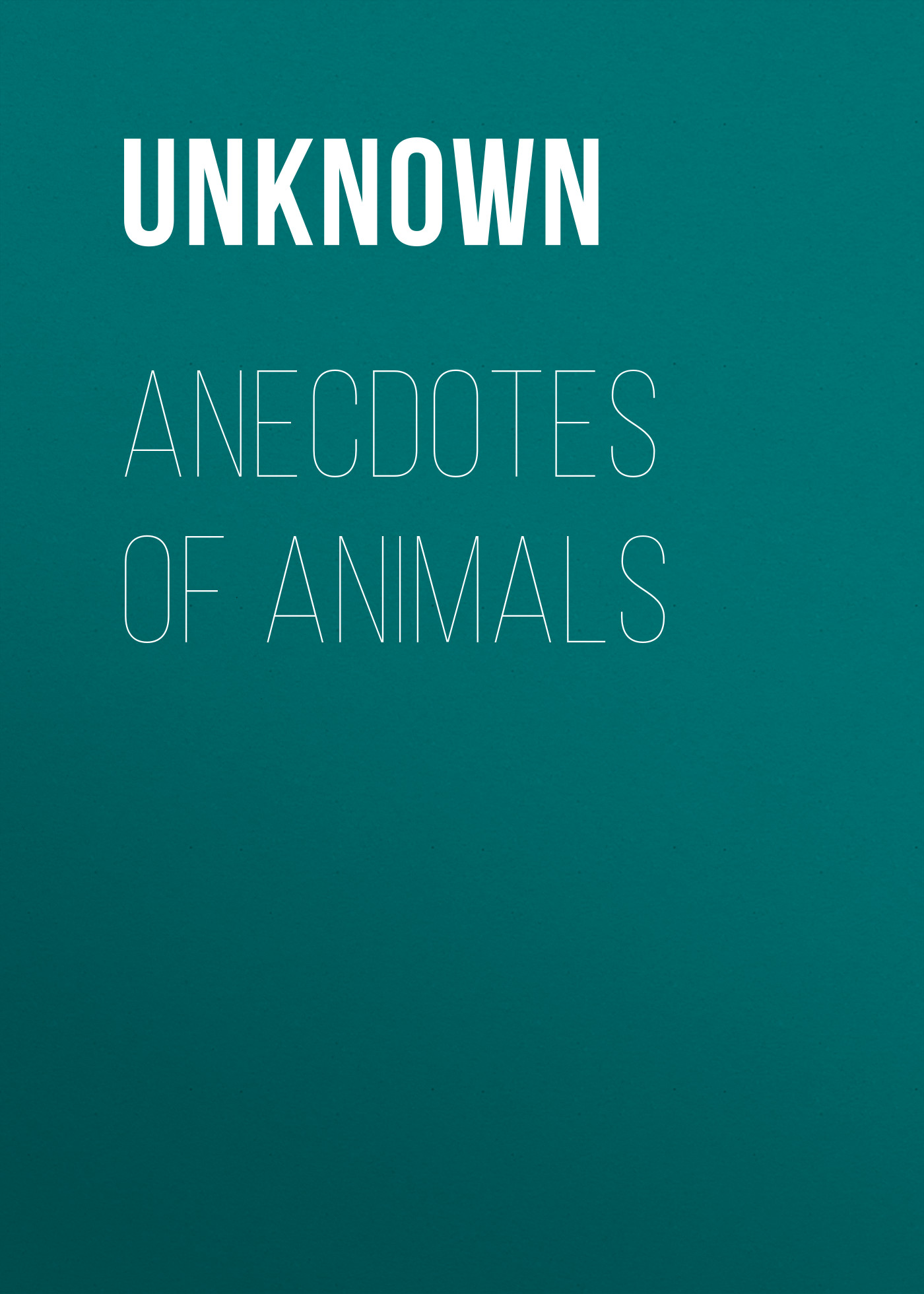 Книга Anecdotes of Animals из серии , созданная  Unknown, может относится к жанру Зарубежная классика, Зарубежная старинная литература. Стоимость электронной книги Anecdotes of Animals с идентификатором 35495223 составляет 0 руб.