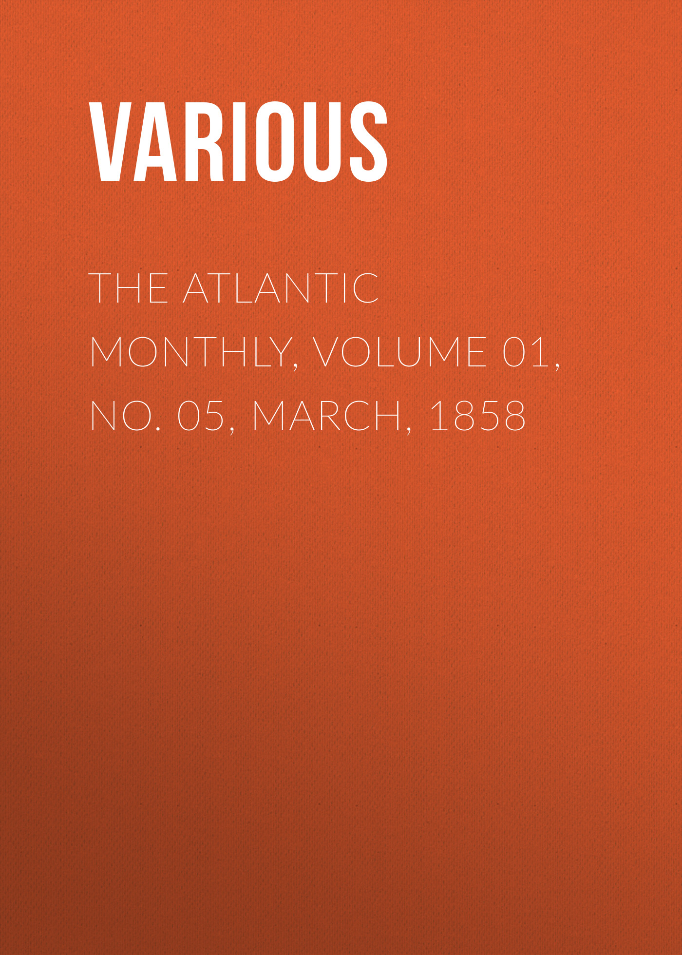 Книга The Atlantic Monthly, Volume 01, No. 05, March, 1858 из серии , созданная  Various, может относится к жанру Зарубежная старинная литература, Журналы, Зарубежная образовательная литература. Стоимость электронной книги The Atlantic Monthly, Volume 01, No. 05, March, 1858 с идентификатором 35501523 составляет 0 руб.