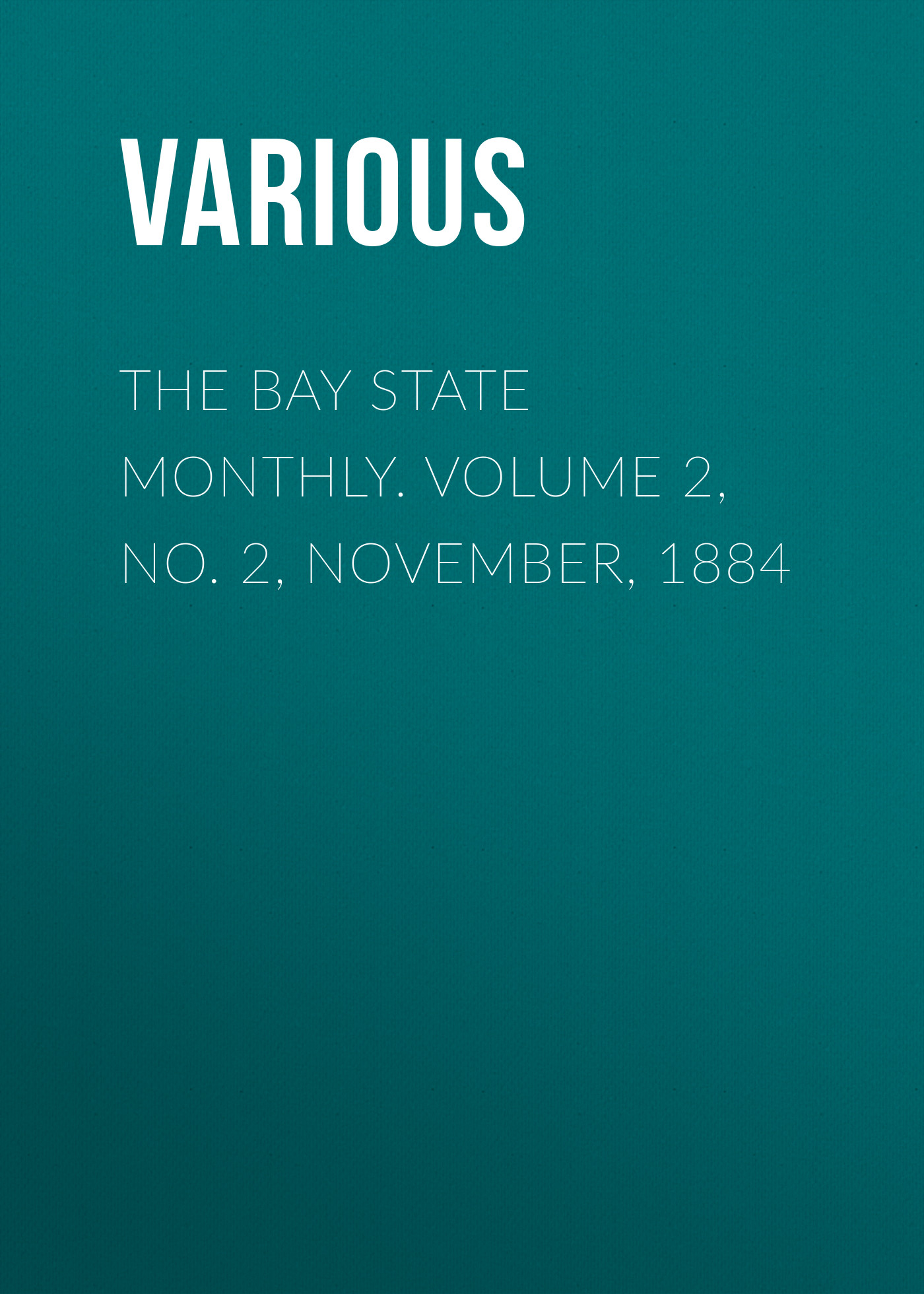 The Bay State Monthly. Volume 2, No. 2, November, 1884