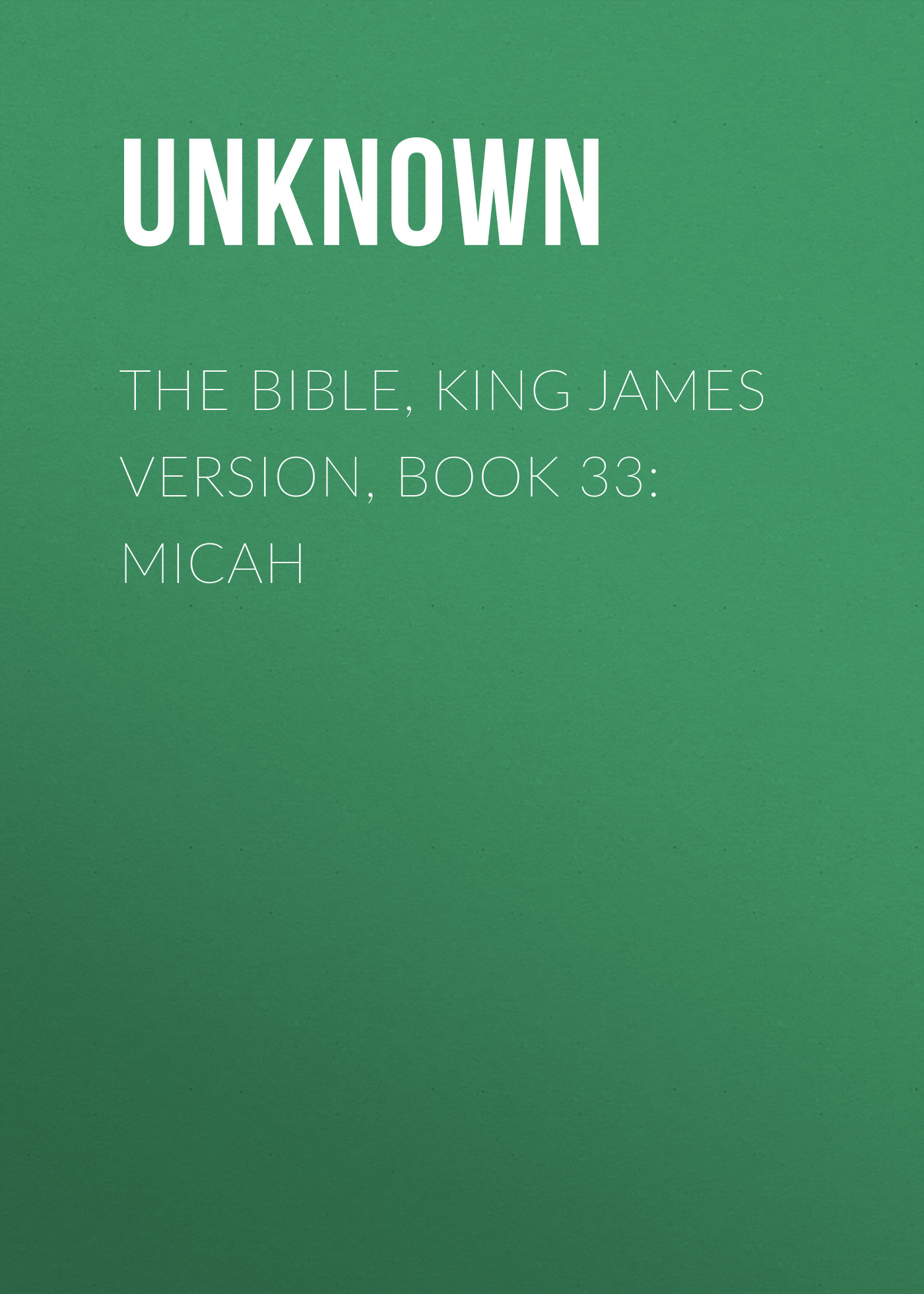 Книга The Bible, King James version, Book 33: Micah из серии , созданная Unknown Unknown, может относится к жанру Зарубежная классика, Зарубежная эзотерическая и религиозная литература, Философия, Зарубежная психология, Зарубежная старинная литература. Стоимость электронной книги The Bible, King James version, Book 33: Micah с идентификатором 35502523 составляет 0 руб.