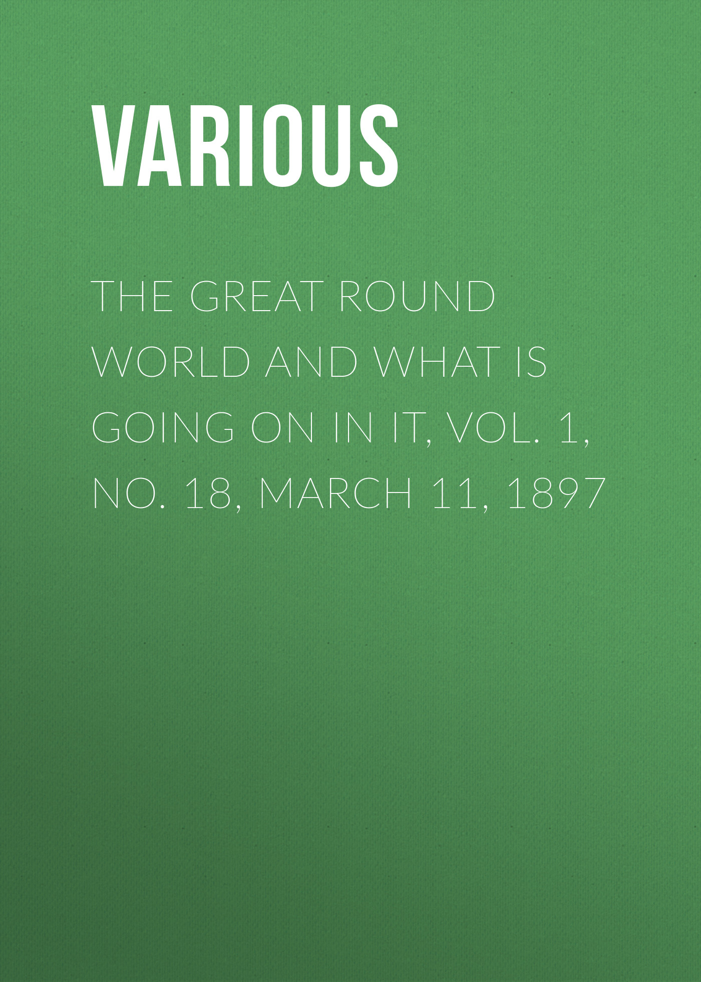 Журнал The Great Round World and What Is Going On In It, Vol. 1, No. 18, March 11, 1897 из серии , созданный  Various, может относится к жанру Зарубежные детские книги, Журналы, Зарубежная старинная литература, Зарубежная классика. Стоимость электронного журнала The Great Round World and What Is Going On In It, Vol. 1, No. 18, March 11, 1897 с идентификатором 35503523 составляет 0 руб.