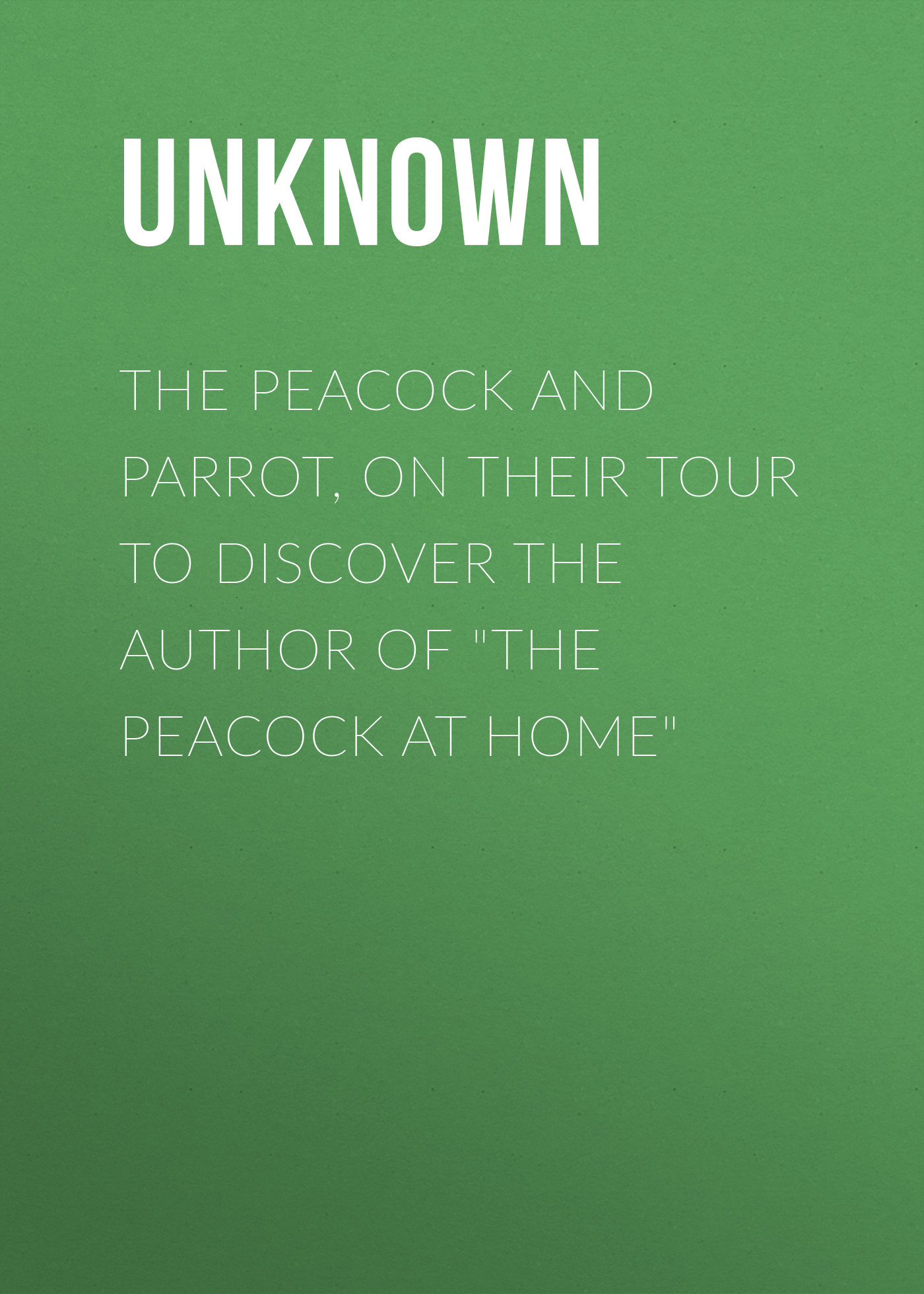 The Peacock and Parrot, on their Tour to Discover the Author of"The Peacock At Home"