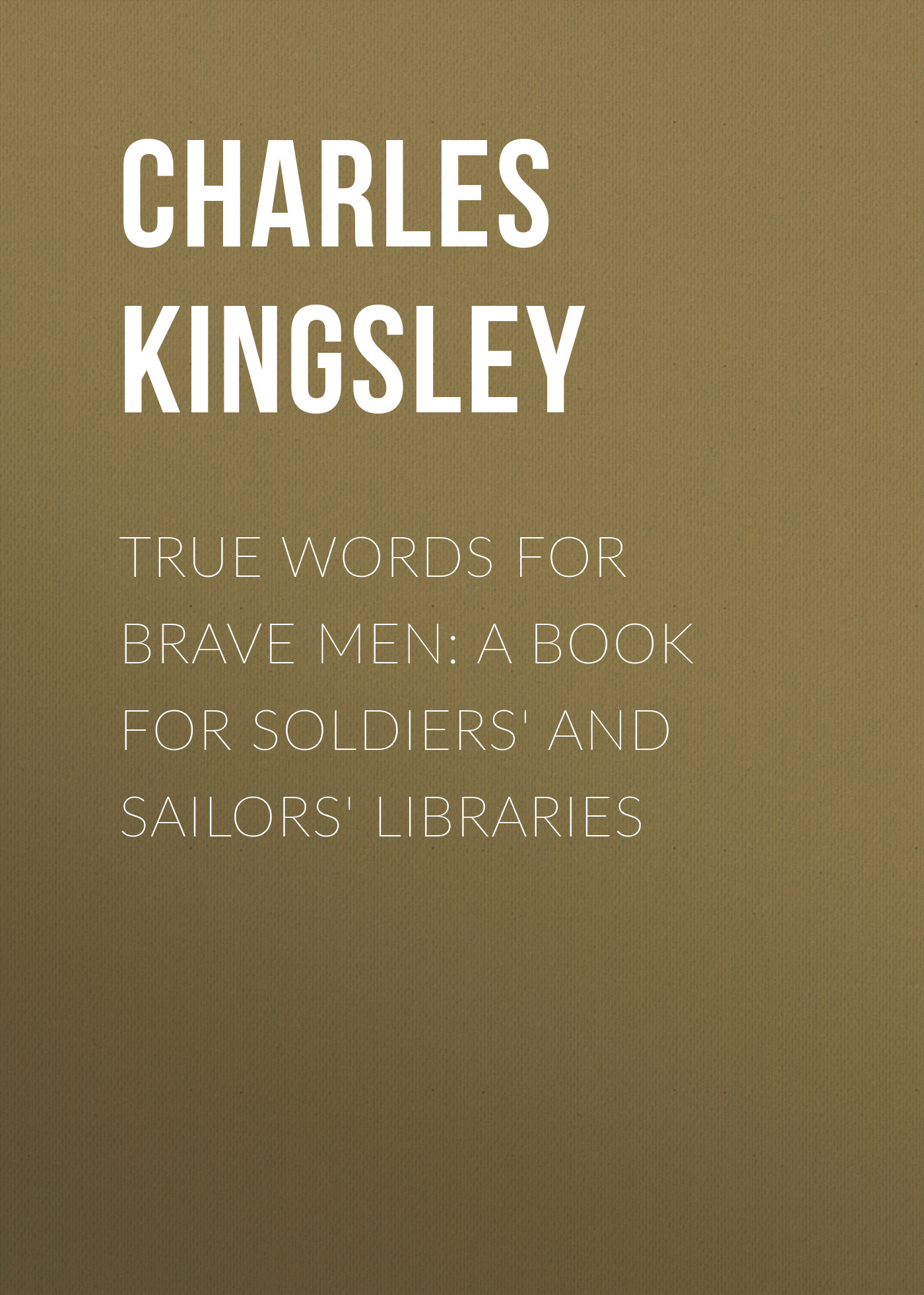 True Words for Brave Men: A Book for Soldiers'and Sailors'Libraries
