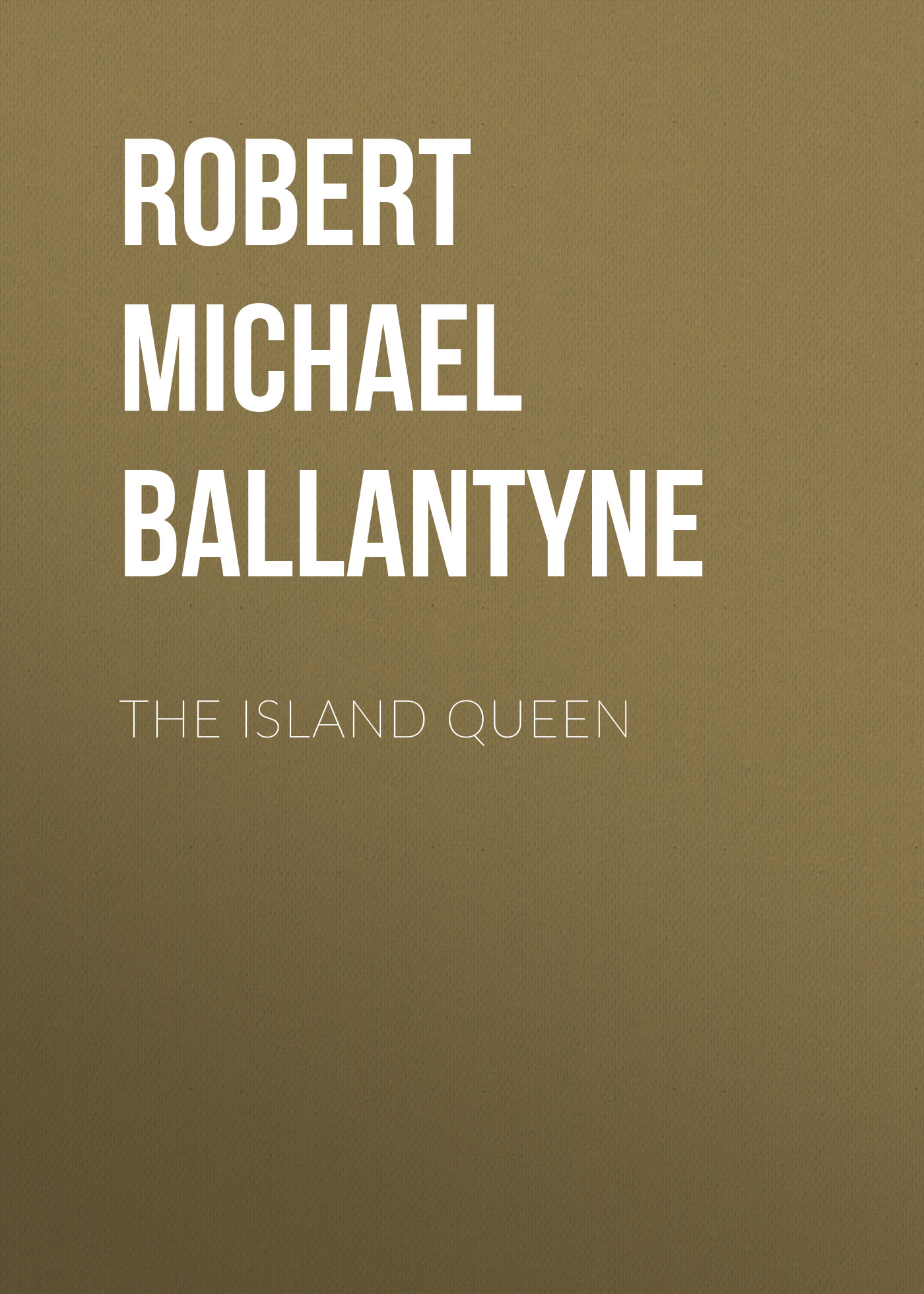 Книга The Island Queen из серии , созданная Robert Michael Ballantyne, может относится к жанру Детские приключения, Литература 19 века, Зарубежная старинная литература, Зарубежная классика, Зарубежные детские книги. Стоимость электронной книги The Island Queen с идентификатором 36095229 составляет 0 руб.