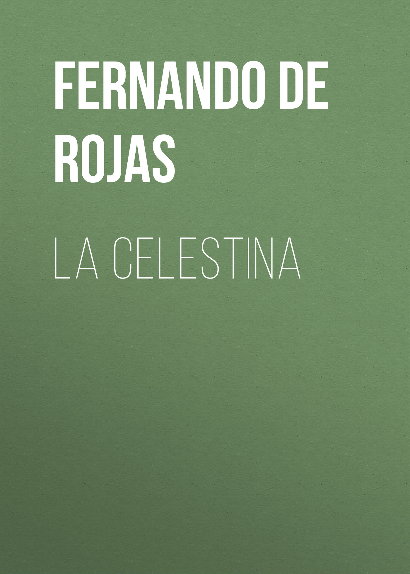 Книга La Celestina из серии , созданная Fernando de Rojas, может относится к жанру Зарубежная старинная литература, Зарубежная классика, Зарубежные любовные романы. Стоимость электронной книги La Celestina с идентификатором 36323620 составляет 0 руб.
