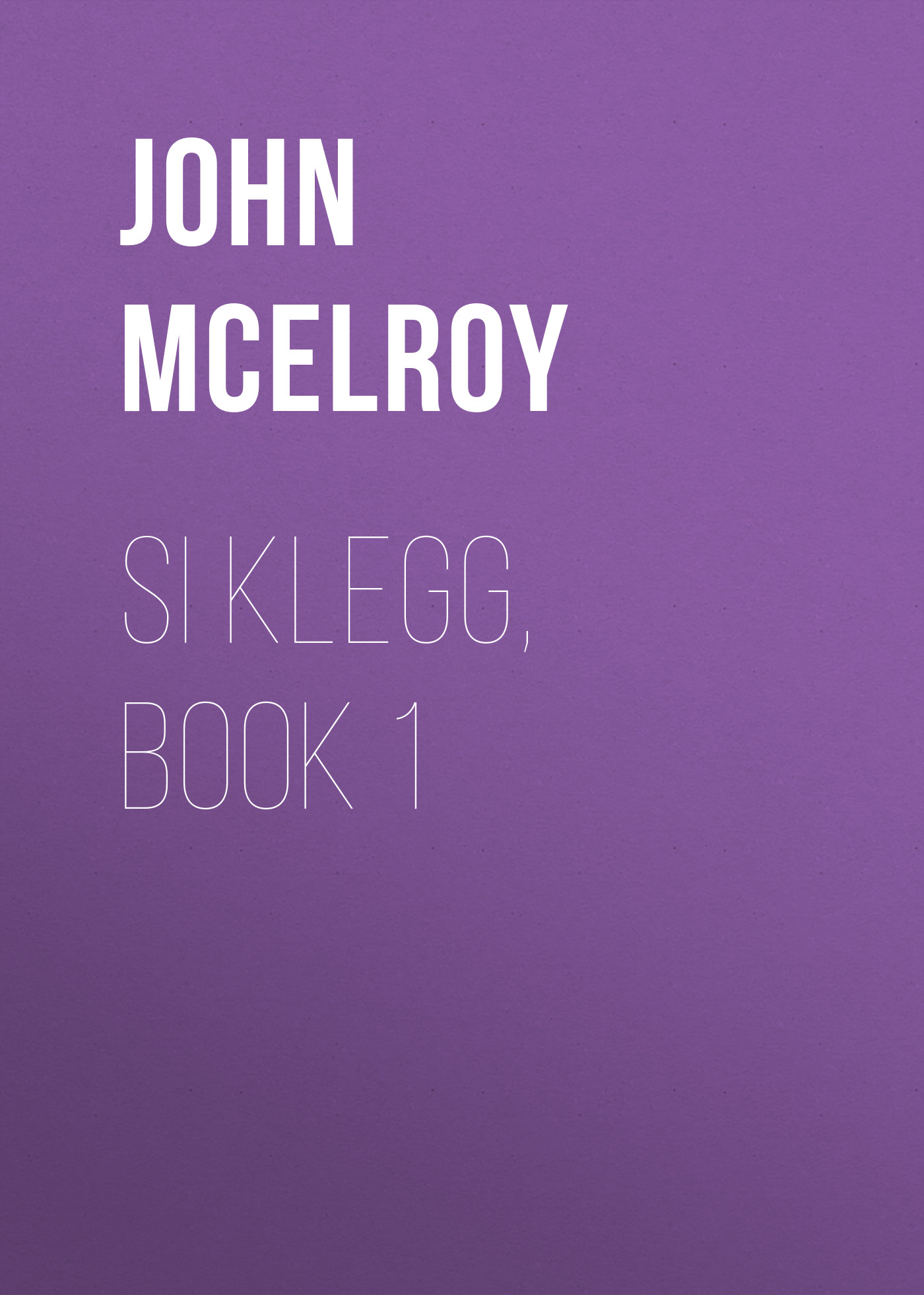 Книга Si Klegg, Book 1 из серии , созданная John McElroy, может относится к жанру Зарубежная классика, История, Зарубежная образовательная литература, Зарубежная старинная литература. Стоимость электронной книги Si Klegg, Book 1 с идентификатором 36324228 составляет 0 руб.