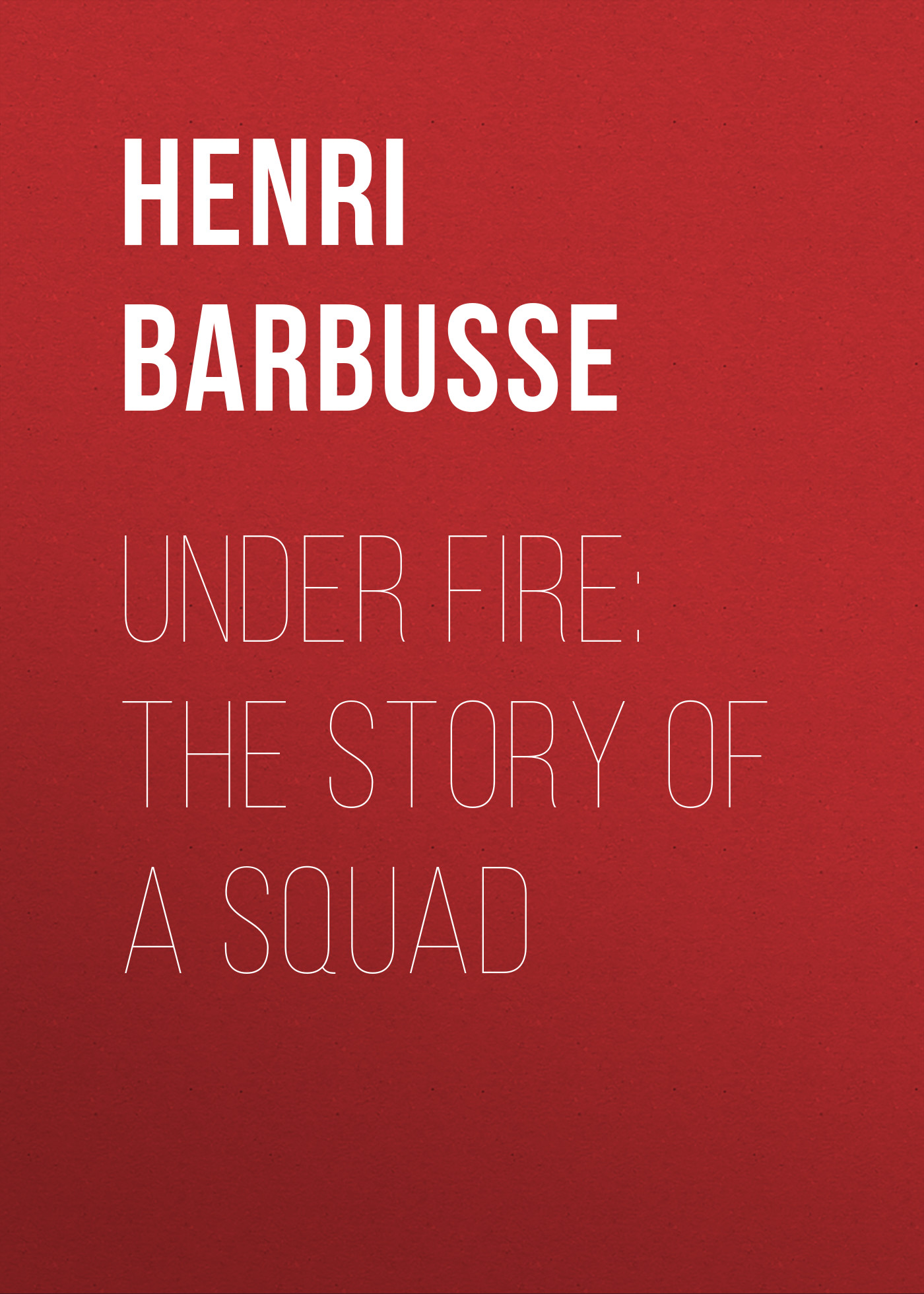 Книга Under Fire: The Story of a Squad из серии , созданная Henri Barbusse, написана в жанре Историческая фантастика, Зарубежная старинная литература, Зарубежная классика, Исторические приключения. Стоимость электронной книги Under Fire: The Story of a Squad с идентификатором 36362326 составляет 0 руб.
