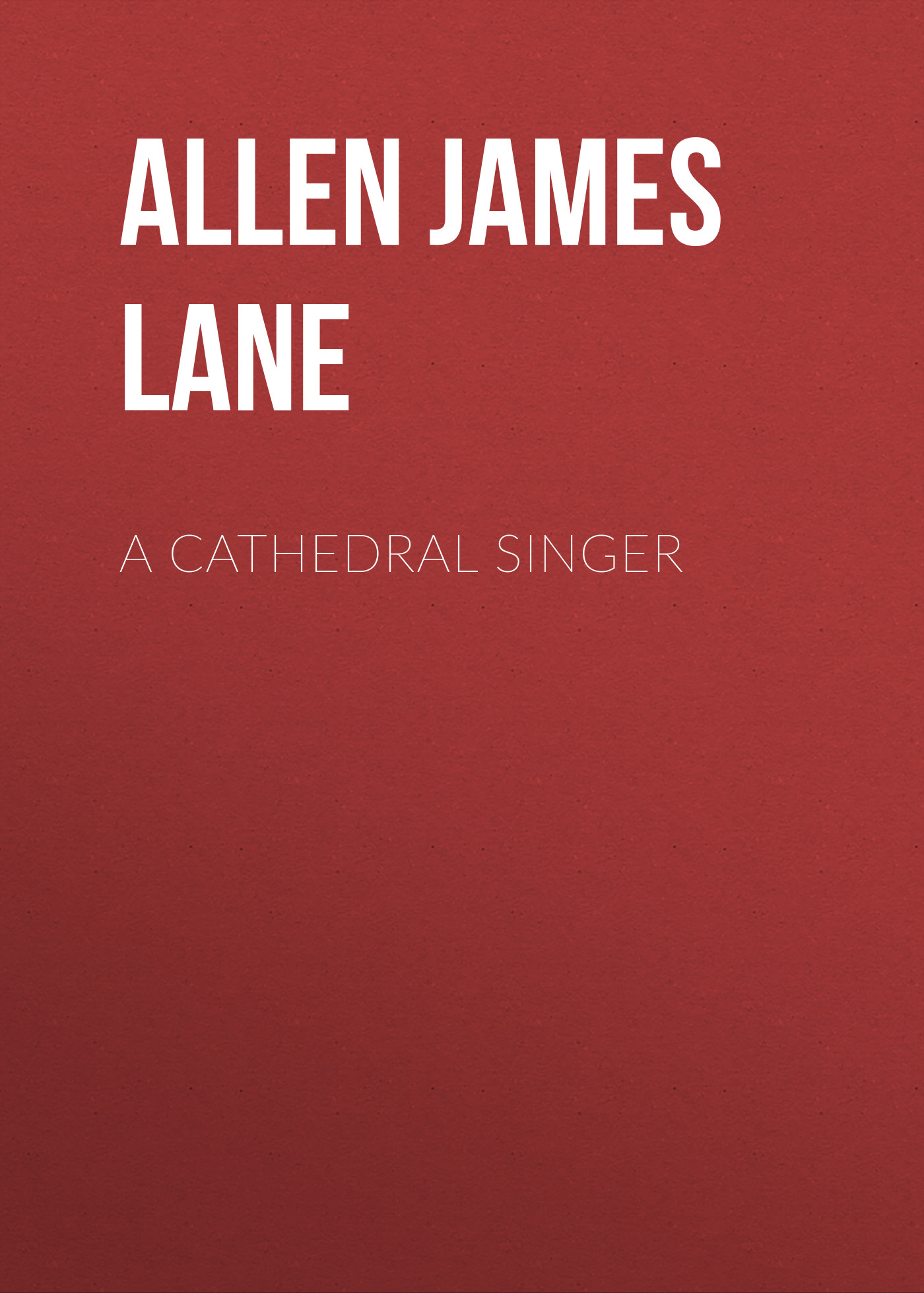 Книга A Cathedral Singer из серии , созданная James Allen, может относится к жанру Зарубежная классика, Зарубежная старинная литература. Стоимость электронной книги A Cathedral Singer с идентификатором 36365022 составляет 0 руб.
