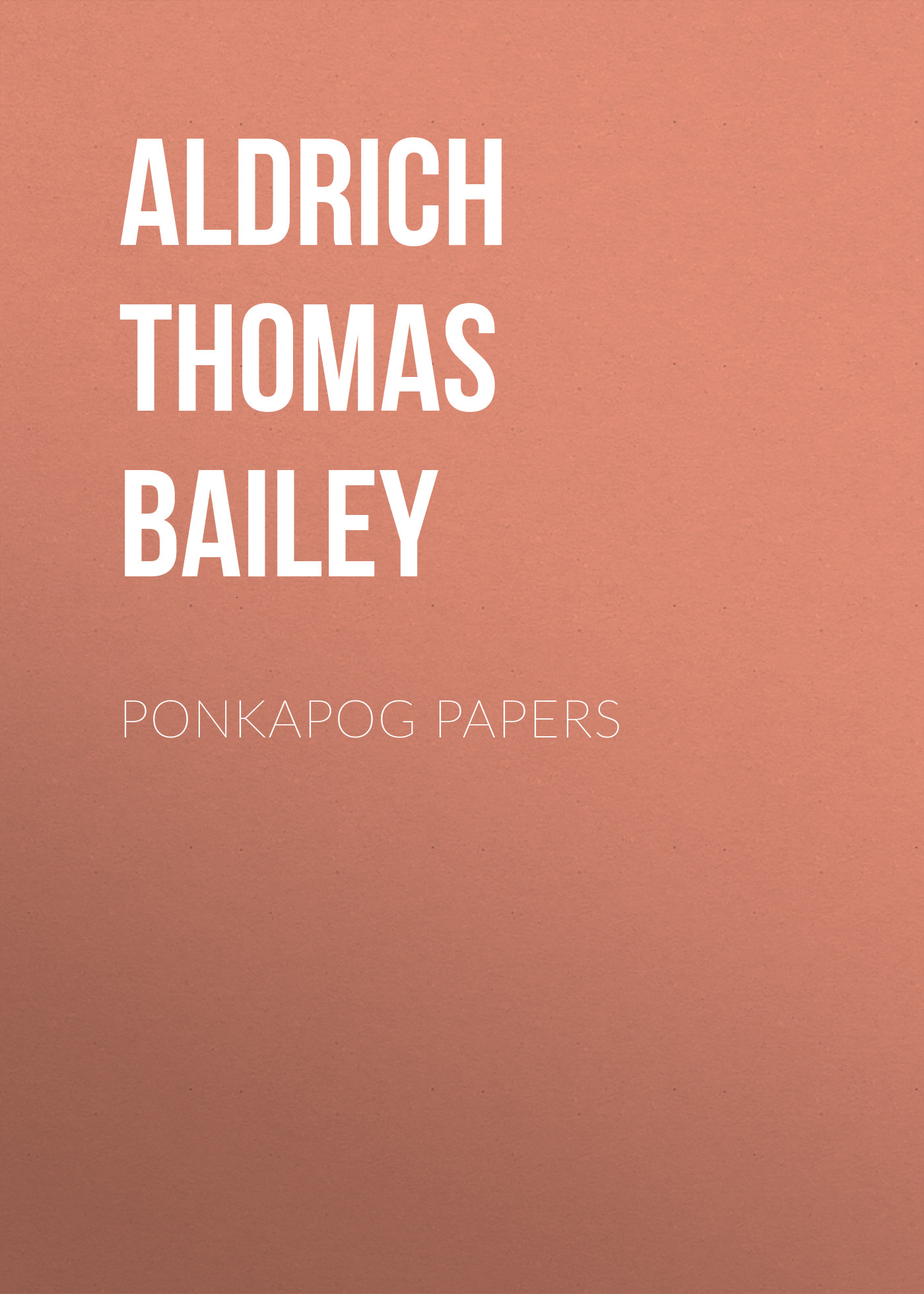 Книга Ponkapog Papers из серии , созданная Thomas Aldrich, может относится к жанру Зарубежная классика, Литература 19 века, Зарубежная старинная литература. Стоимость электронной книги Ponkapog Papers с идентификатором 36365422 составляет 0 руб.