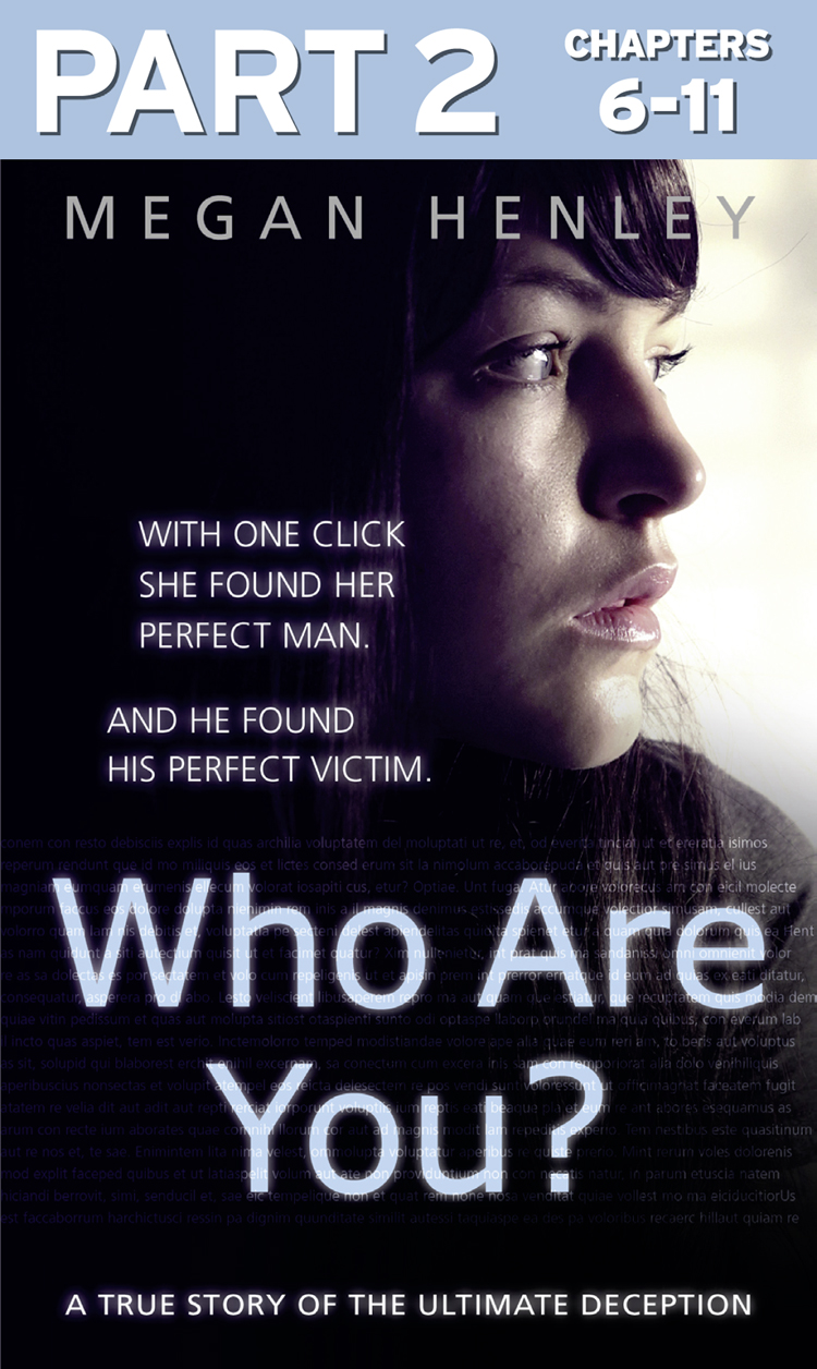 Who Are You?: Part 2 of 3: With one click she found her perfect man. And he found his perfect victim. A true story of the ultimate deception.