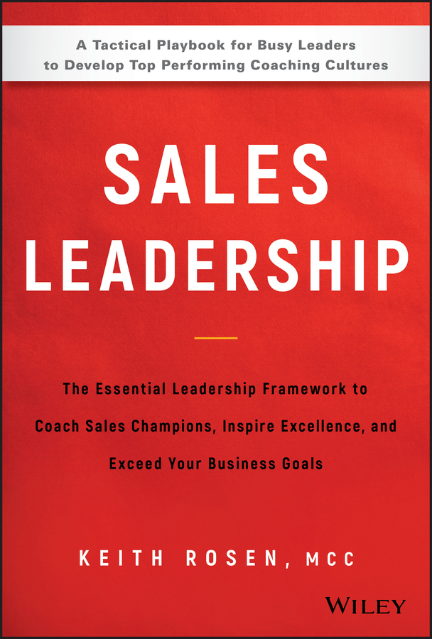 Sales Leadership. The Essential Leadership Framework to Coach Sales Champions, Inspire Excellence and Exceed Your Business Goals
