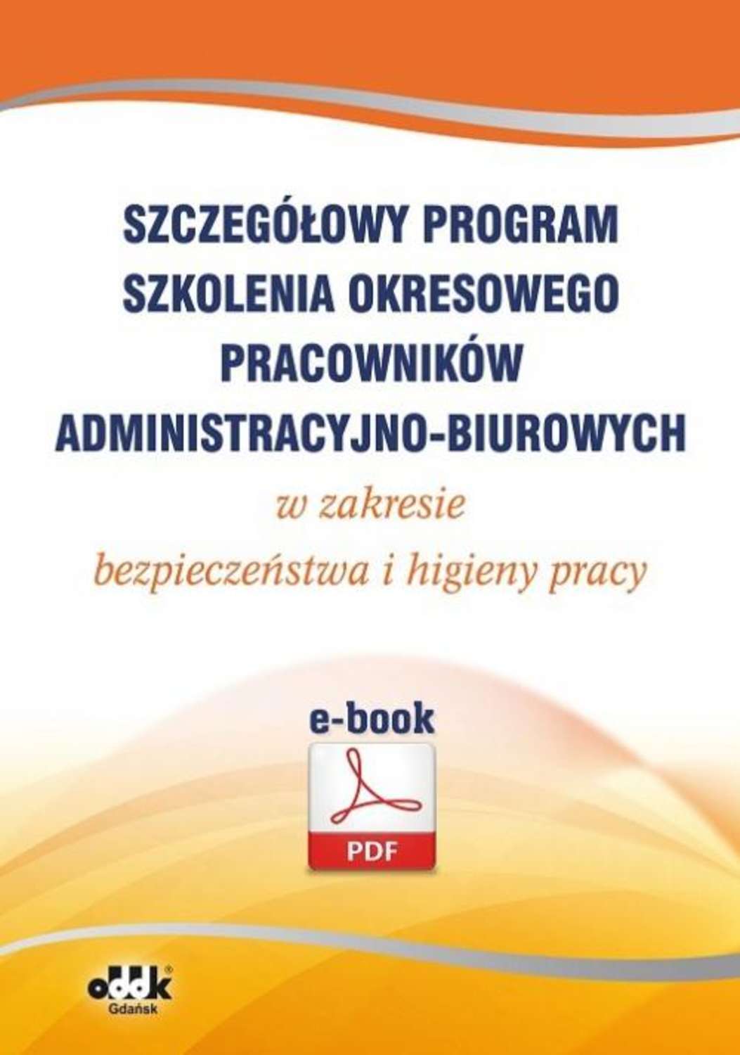 Szczegółowy program szkolenia okresowego pracowników administracyjno-biurowych w zakresie bezpieczeństwa i higieny pracy (e-book)
Szczegółowy program szkolenia okresowego pracowników administracyjno-biurowych w zakresie bezpieczeństwa i higieny pracy (e-book)