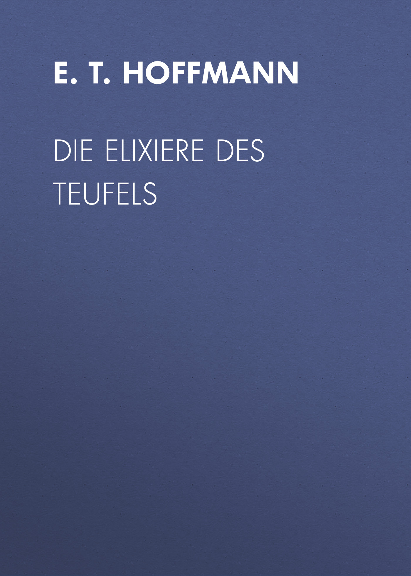 Книга Die Elixiere des Teufels из серии , созданная E. T. A. Hoffmann, может относится к жанру Зарубежная классика. Стоимость электронной книги Die Elixiere des Teufels с идентификатором 48631620 составляет 0 руб.