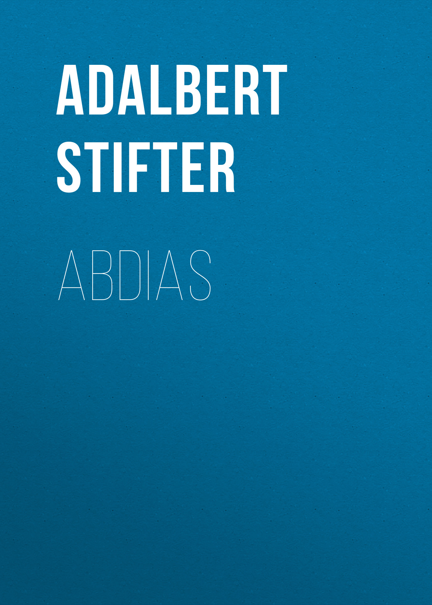 Книга Abdias из серии , созданная Adalbert Stifter, может относится к жанру Зарубежная классика. Стоимость электронной книги Abdias с идентификатором 48632228 составляет 0 руб.