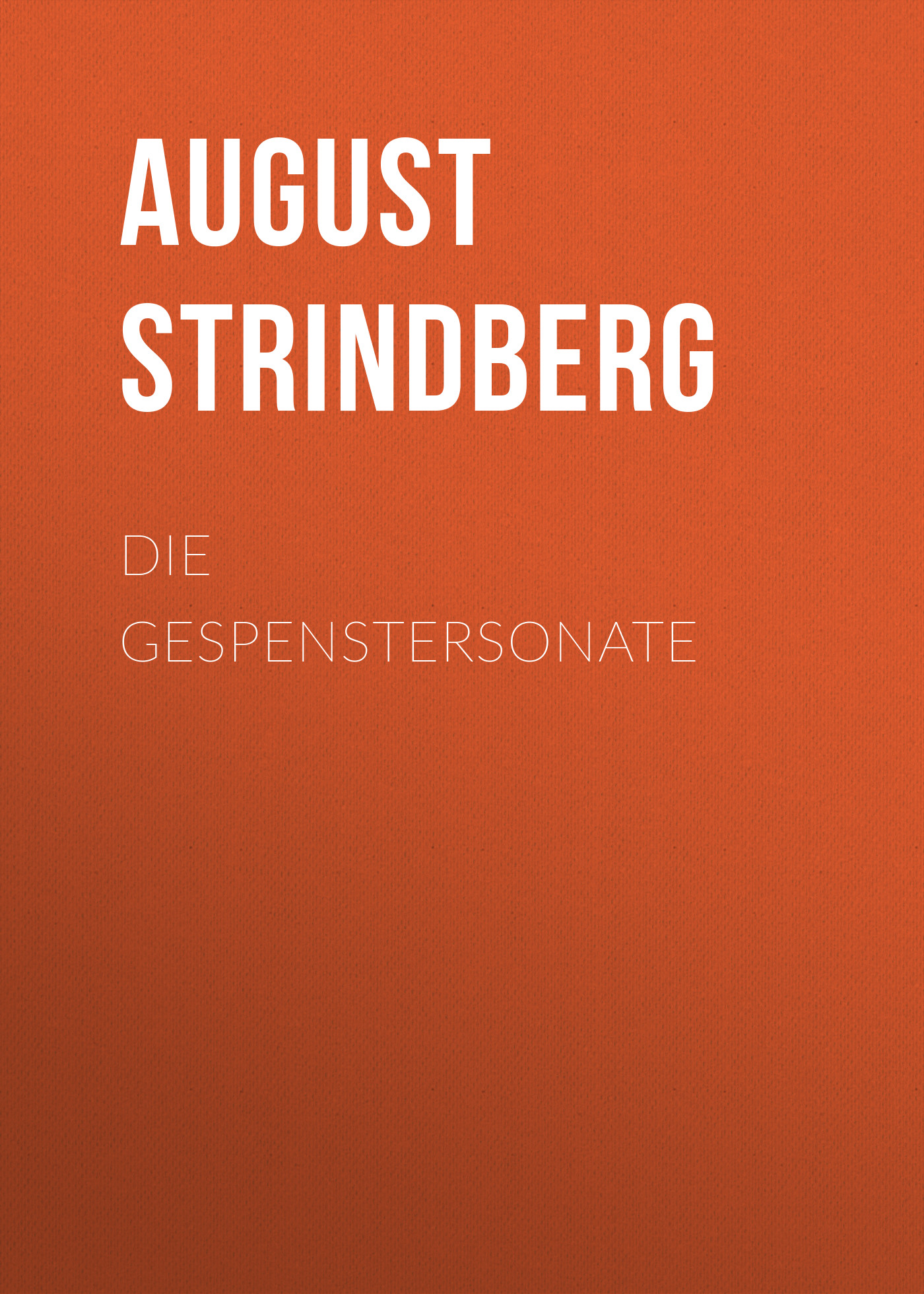 Книга Die Gespenstersonate из серии , созданная August Strindberg, может относится к жанру Зарубежная классика. Стоимость электронной книги Die Gespenstersonate с идентификатором 48633028 составляет 0 руб.