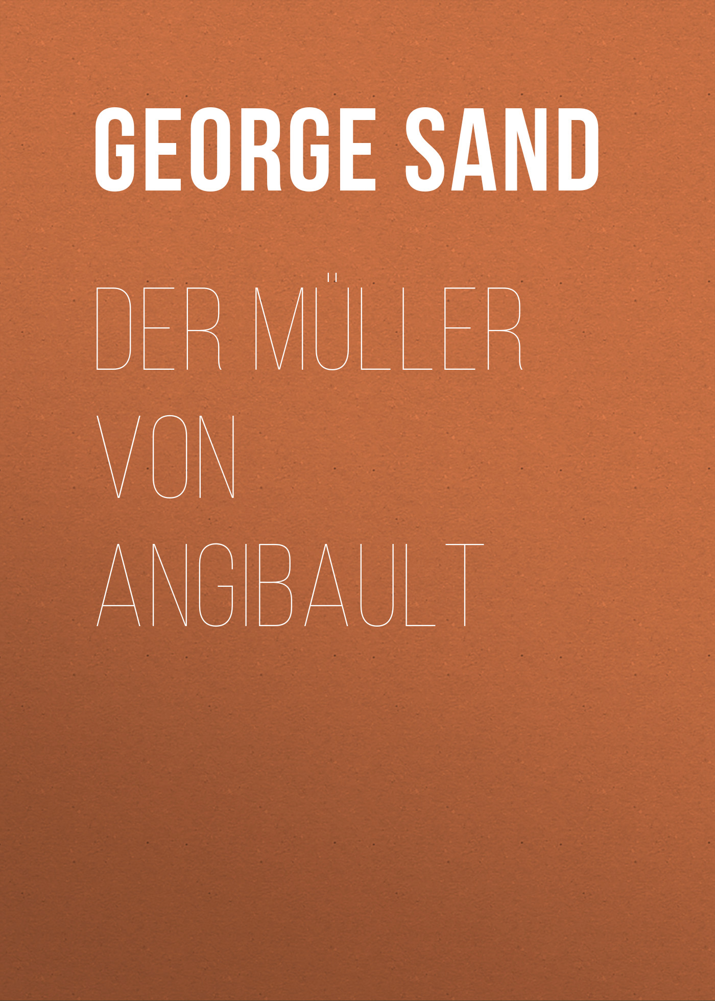 Книга Der Müller von Angibault из серии , созданная George Sand, может относится к жанру Зарубежная классика. Стоимость электронной книги Der Müller von Angibault с идентификатором 48633324 составляет 0 руб.