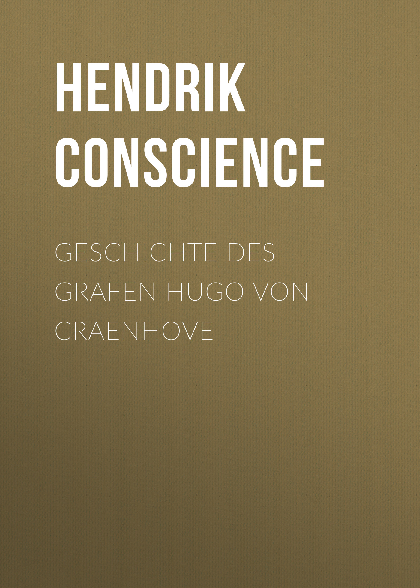 Книга Geschichte des Grafen Hugo von Craenhove из серии , созданная Hendrik Conscience, может относится к жанру Зарубежная классика. Стоимость электронной книги Geschichte des Grafen Hugo von Craenhove с идентификатором 48633524 составляет 0 руб.