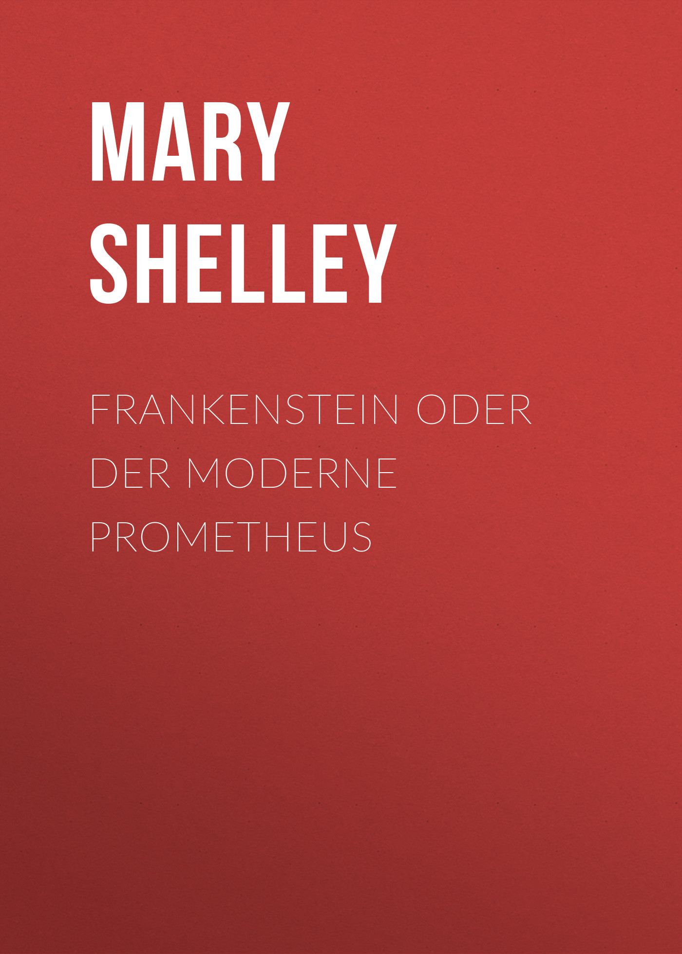 Книга Frankenstein oder Der moderne Prometheus  из серии , созданная Mary Shelley, может относится к жанру Зарубежная классика. Стоимость электронной книги Frankenstein oder Der moderne Prometheus  с идентификатором 48634028 составляет 0 руб.