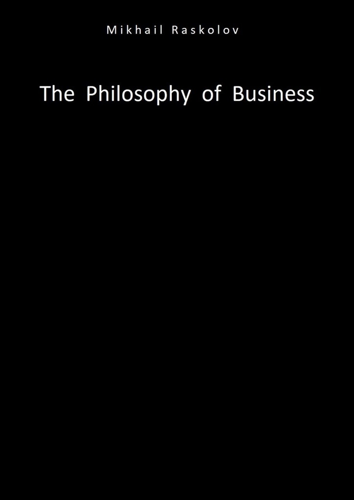 Книга  The Philosophy of Business созданная Mikhail Raskolov может относится к жанру просто о бизнесе. Стоимость электронной книги The Philosophy of Business с идентификатором 57438821 составляет 280.00 руб.