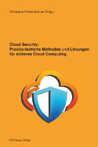 Книга  Cloud Security: Praxisorientierte Methoden und Lösungen für sicheres Cloud Computing созданная Christiana Köhler-Schute, KS-Energy-Verlag может относится к жанру зарубежная компьютерная литература. Стоимость электронной книги Cloud Security: Praxisorientierte Methoden und Lösungen für sicheres Cloud Computing с идентификатором 65219225 составляет 2192.24 руб.