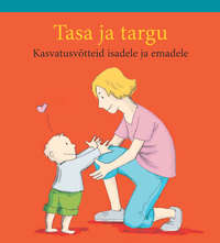 Обложка «Tasa ja targu. Kasvatusvõtteid isadele ja emadele»