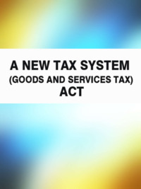 Обложка «A New Tax System (Goods and Services Tax) Act»